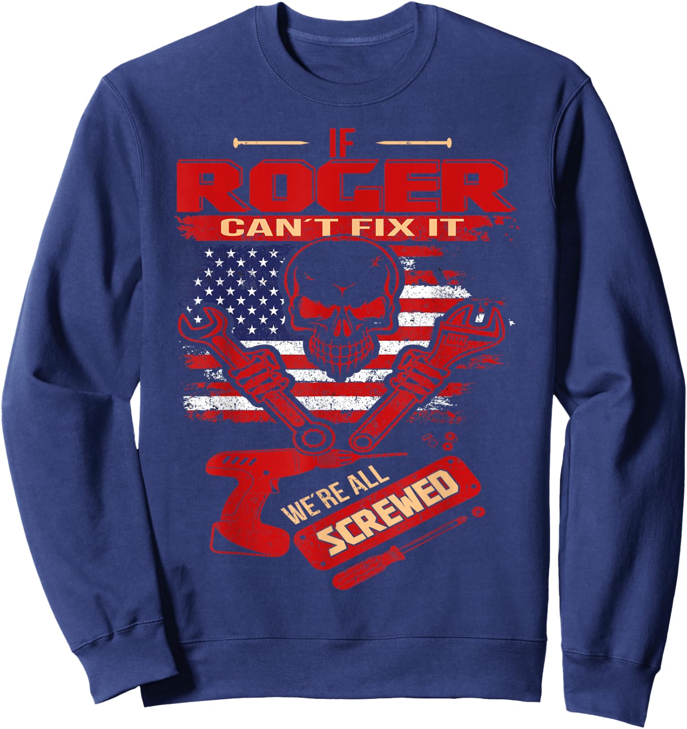 Handyman If ROGER Can't Fix It We're All Screwed Sweatshirt - Sweatshirt | Navy