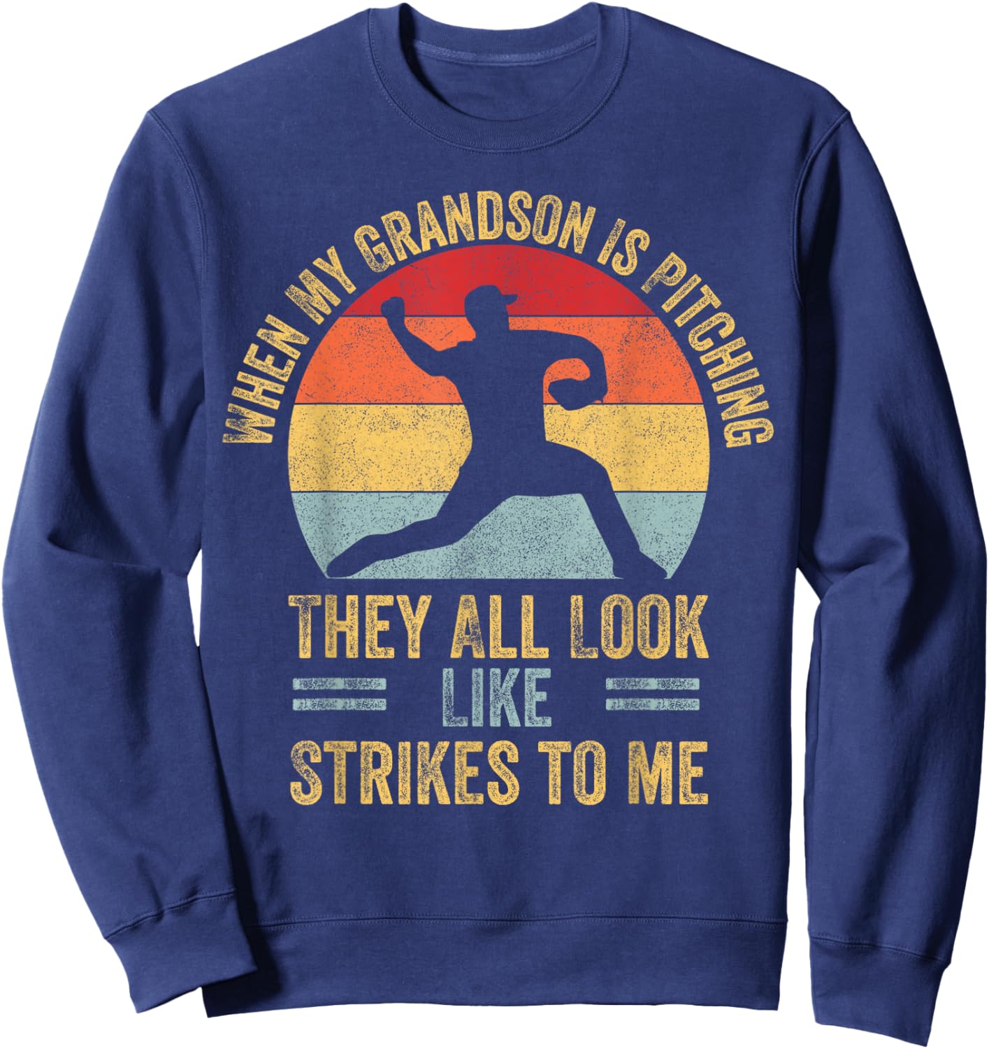When My Grandson Is Pitching They All Look Like Strikes Sweatshirt - Sweatshirt | Navy