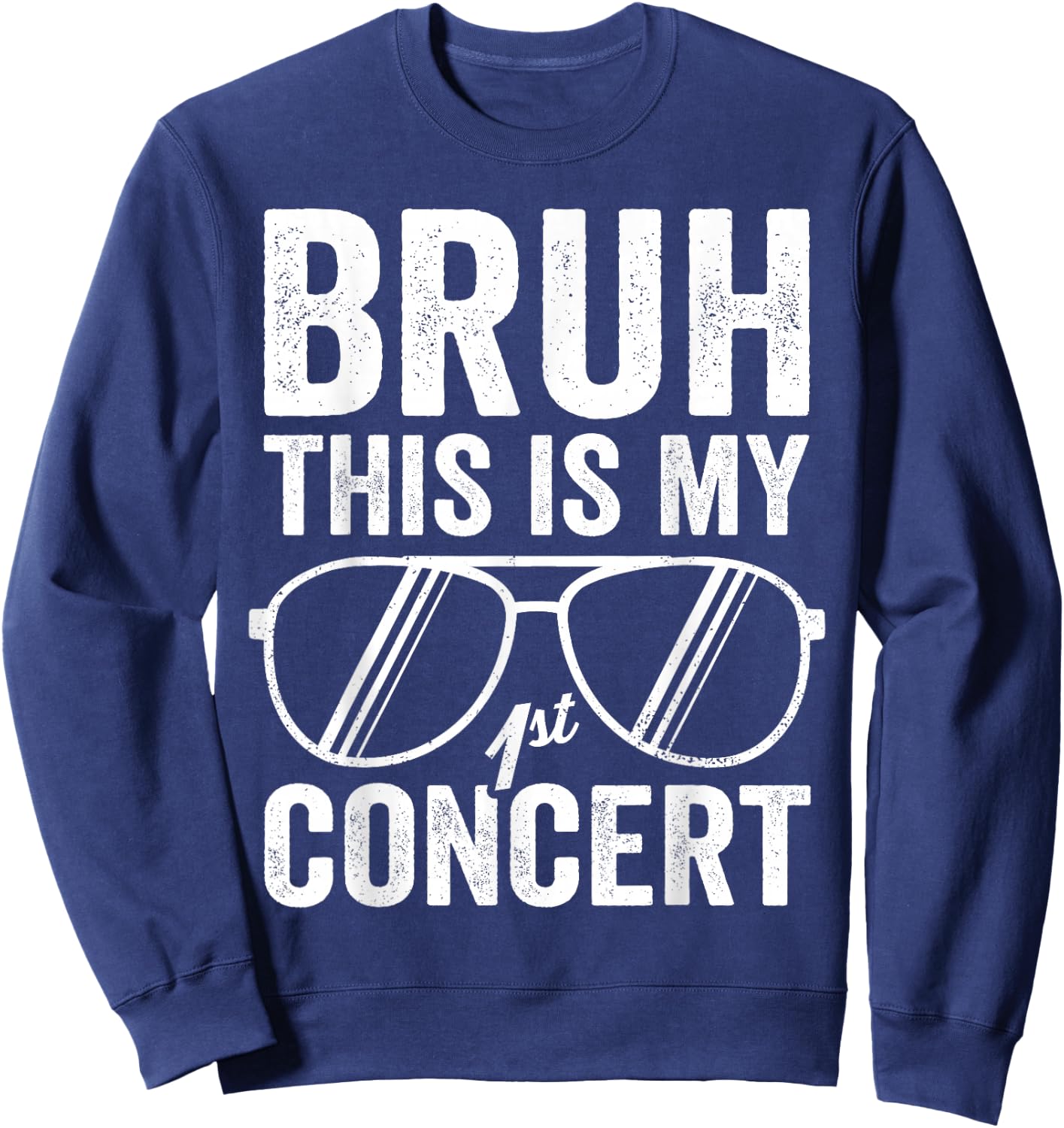 Bruh This Is My First Concert Funny Boys 1st Music Event Sweatshirt - Sweatshirt | Navy