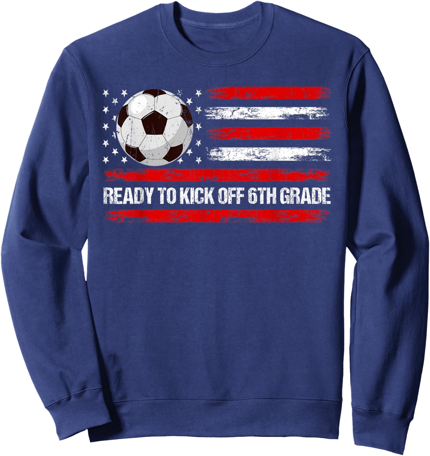 Ready To Kick Off 6th Grade First Day Of School Soccer Lover Sweatshirt - Sweatshirt | Navy
