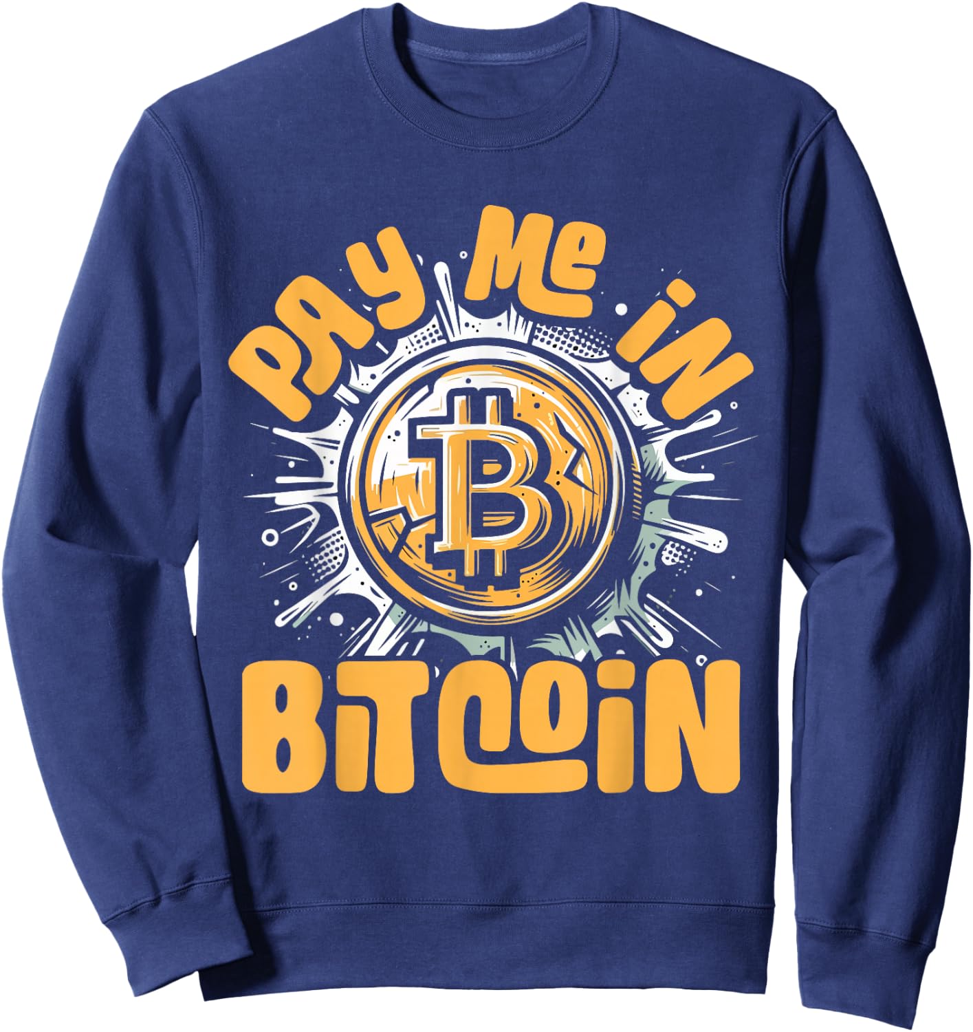 Funny Crypto Meme - BTC Investor Trader- Pay Me In Bitcoin Sweatshirt - Sweatshirt | Navy