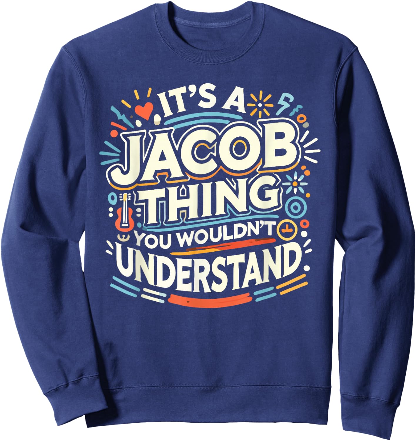 Its A JACOB Thing Shirt You Wouldn't Understand! JACOB Sweatshirt - Sweatshirt | Navy