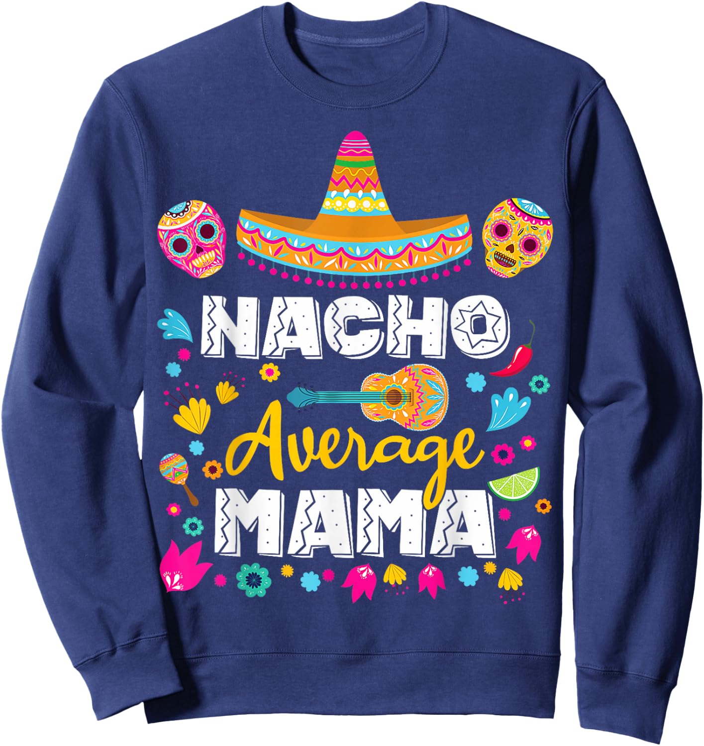 Nacho Average Mama Cinco De Mayo Mexican Matching Family Mom Sweatshirt - Sweatshirt | Navy