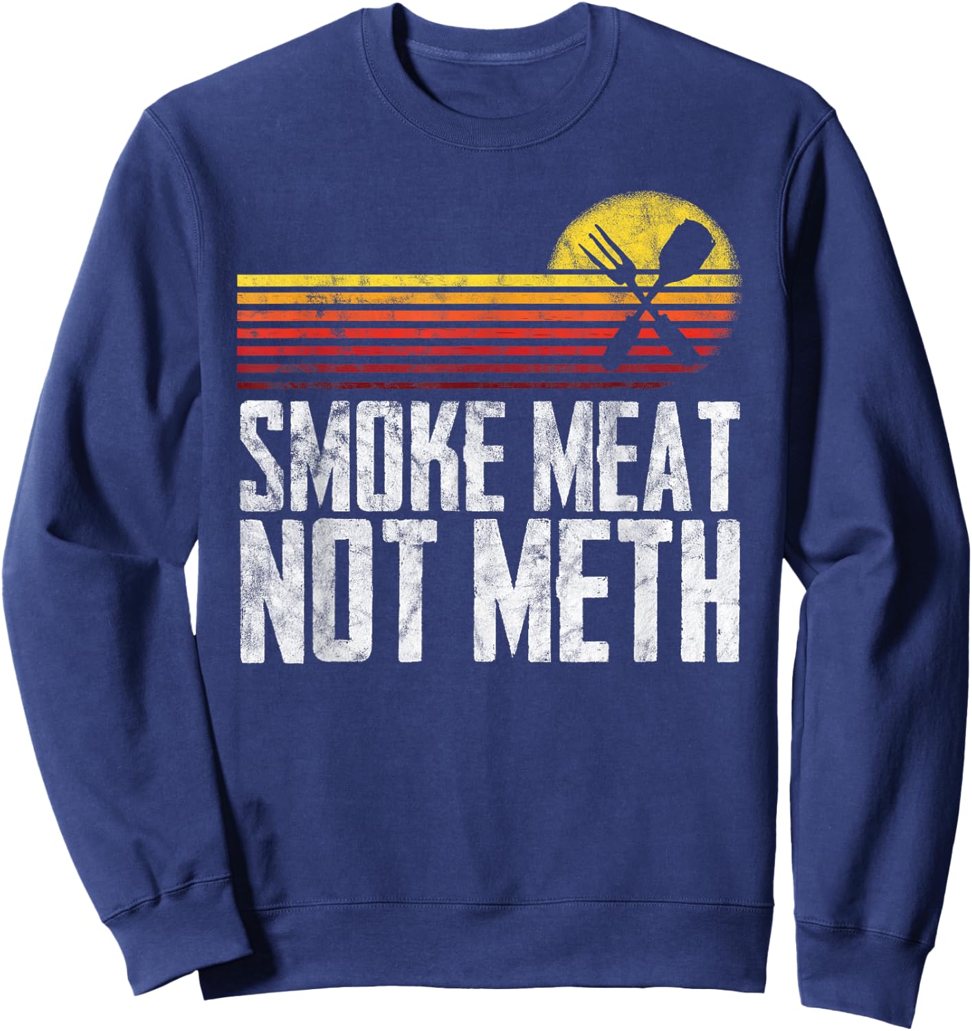 Smoke Meat Not Meth Brisket BBQ Grill Sweatshirt - Sweatshirt | Navy