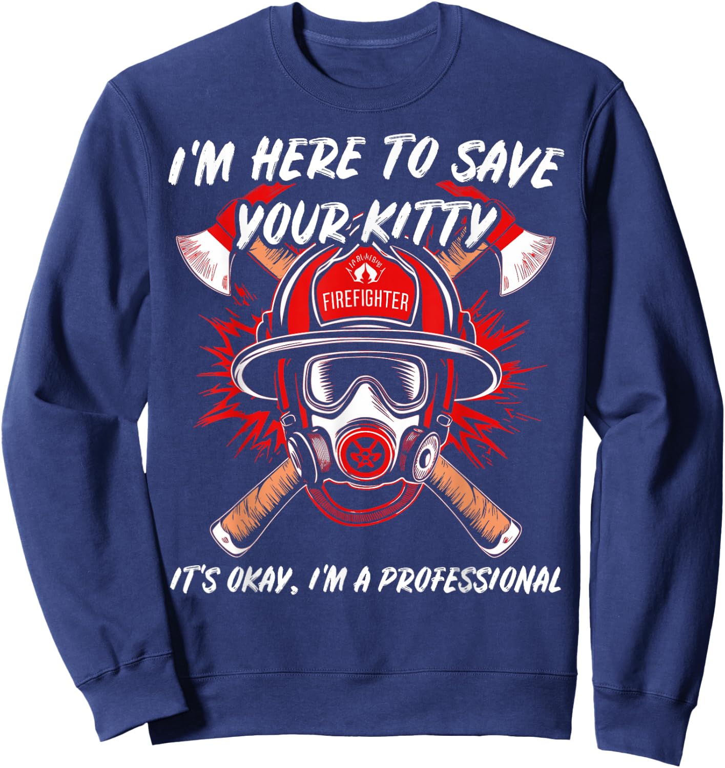 Funny Firefighter Save Your Kitty Fireman Gift & Sweatshirt - Sweatshirt | Navy