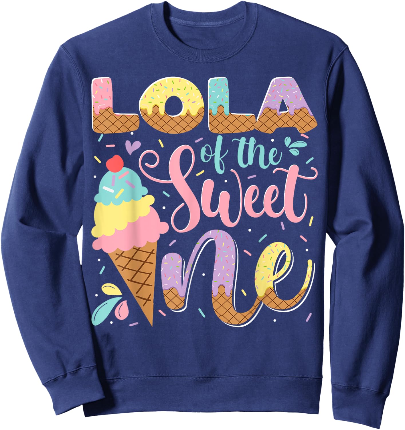 Lola Of The Sweet One Ice Cream 1St Birthday Party Sweatshirt - Sweatshirt | Navy
