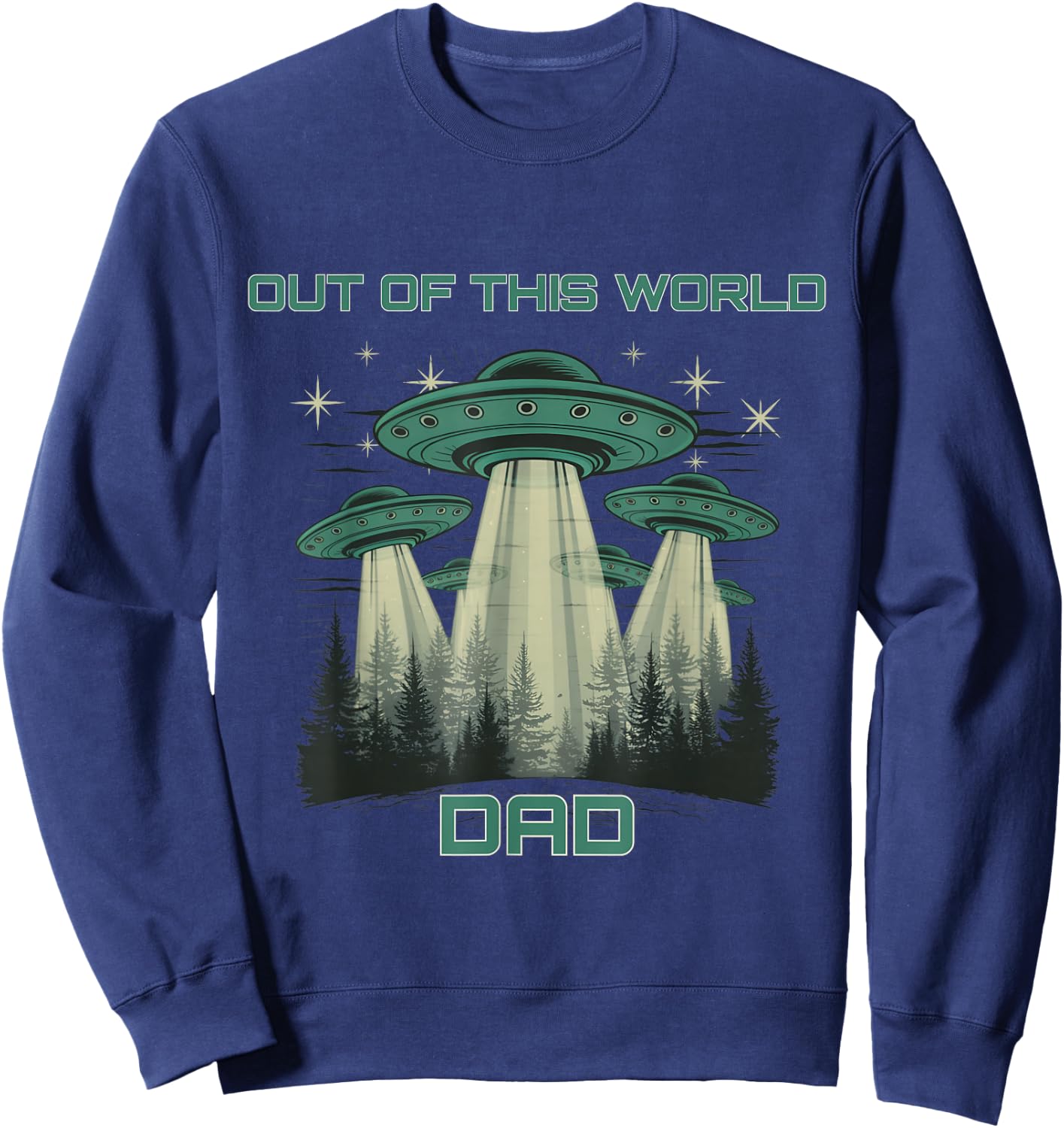Funny Out Of This World Dad, Alien Spaceship Father's Day Sweatshirt - Sweatshirt | Navy