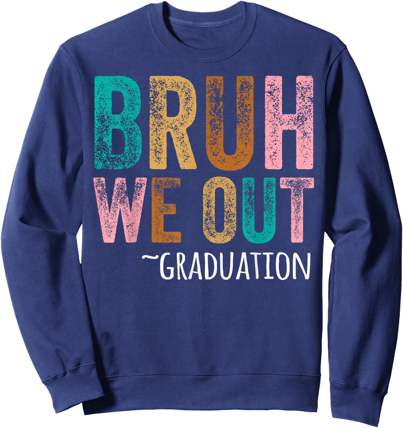BRUH WE OUT GRADUATE Happy Graduation Student Retro Vintage Sweatshirt - Sweatshirt | Navy