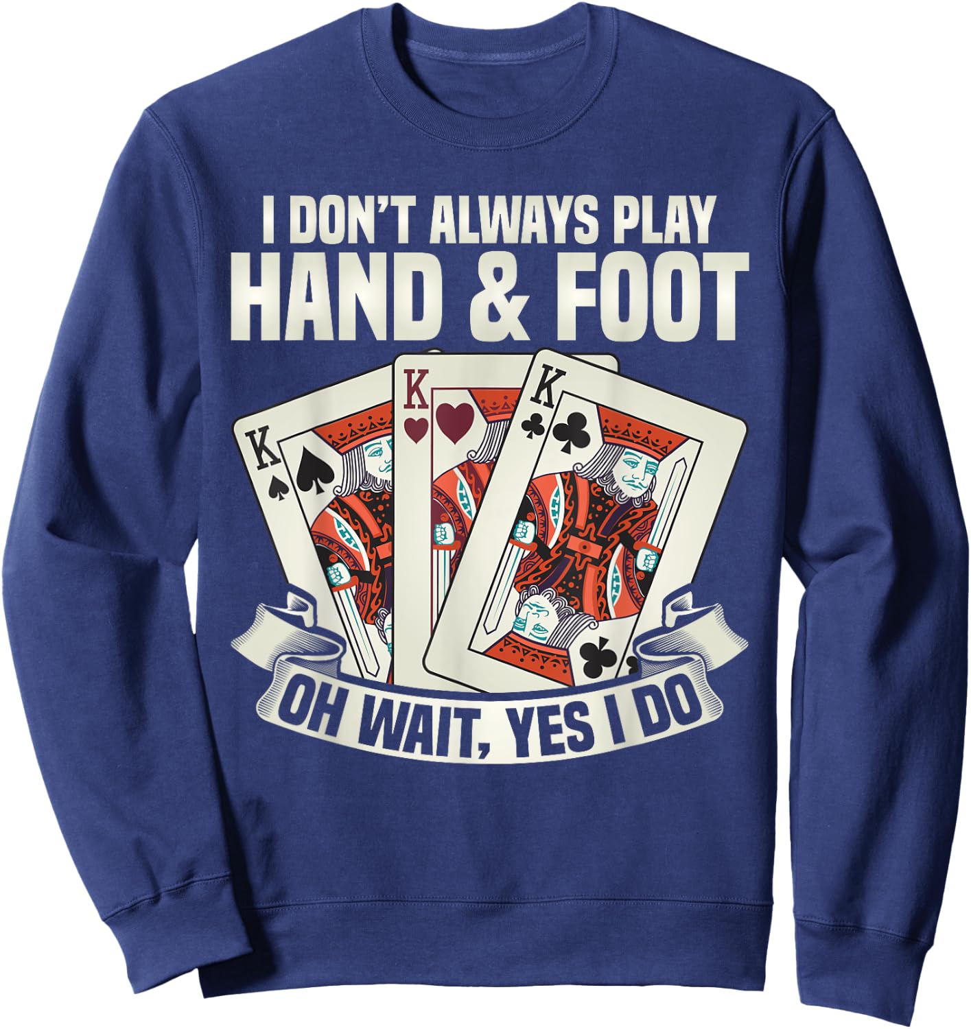 Hand & Foot Card Game Apparel I Dont Always Play Hand & Foot -Adults Black Short Sleeve Small Sweatshirt - Sweatshirt | Navy