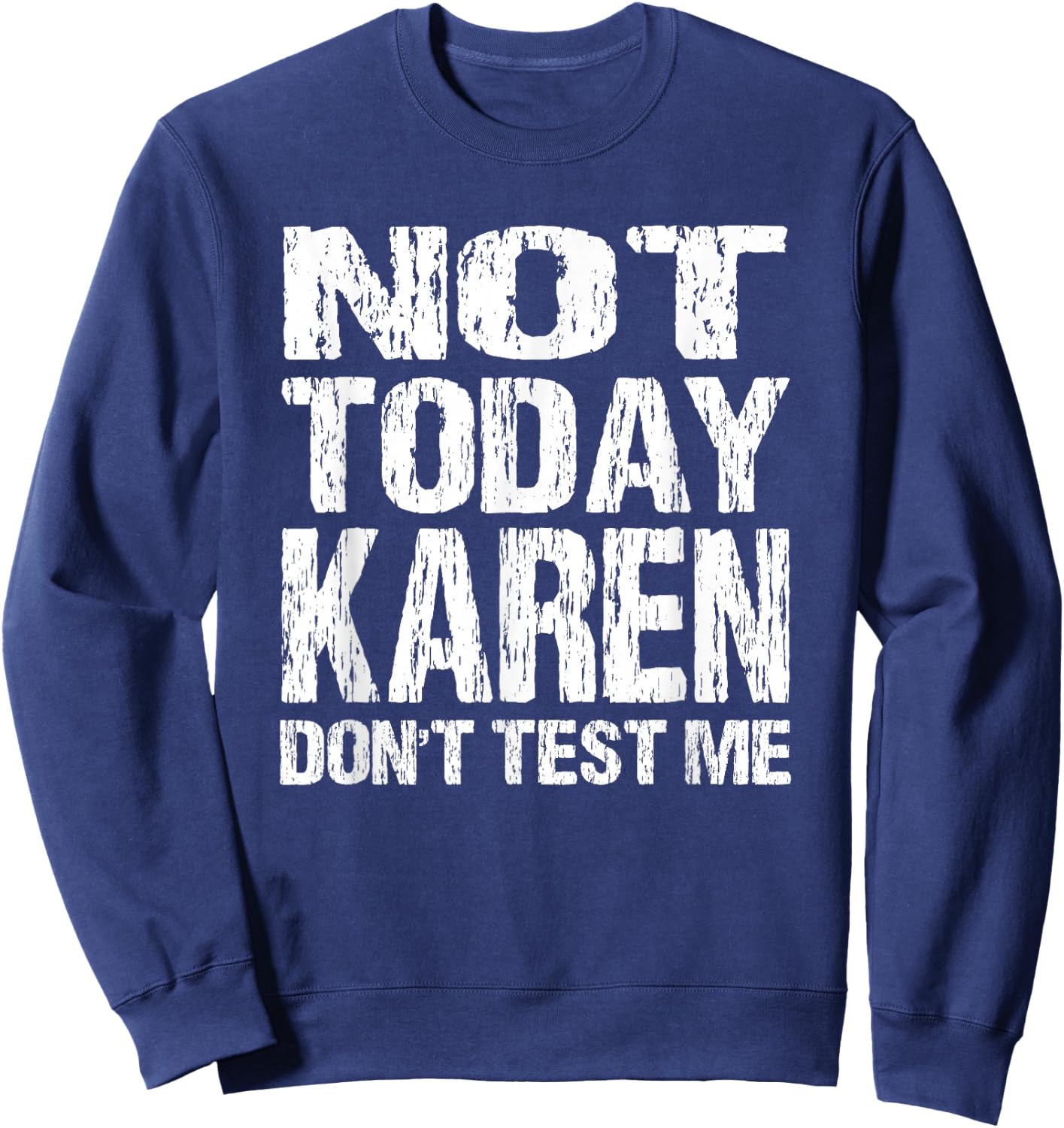 Not Today Karen Don't Test Me Funny Quote Millennial Meme Sweatshirt - Sweatshirt | Navy