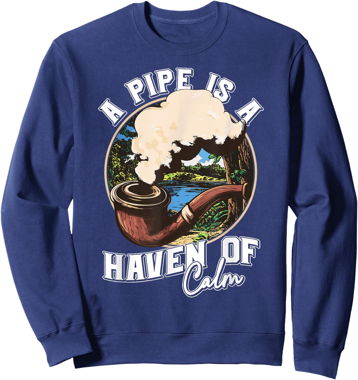 A Pipe is a Haven of Calm for Tobacco Connoisseurs Sweatshirt - Sweatshirt | Navy