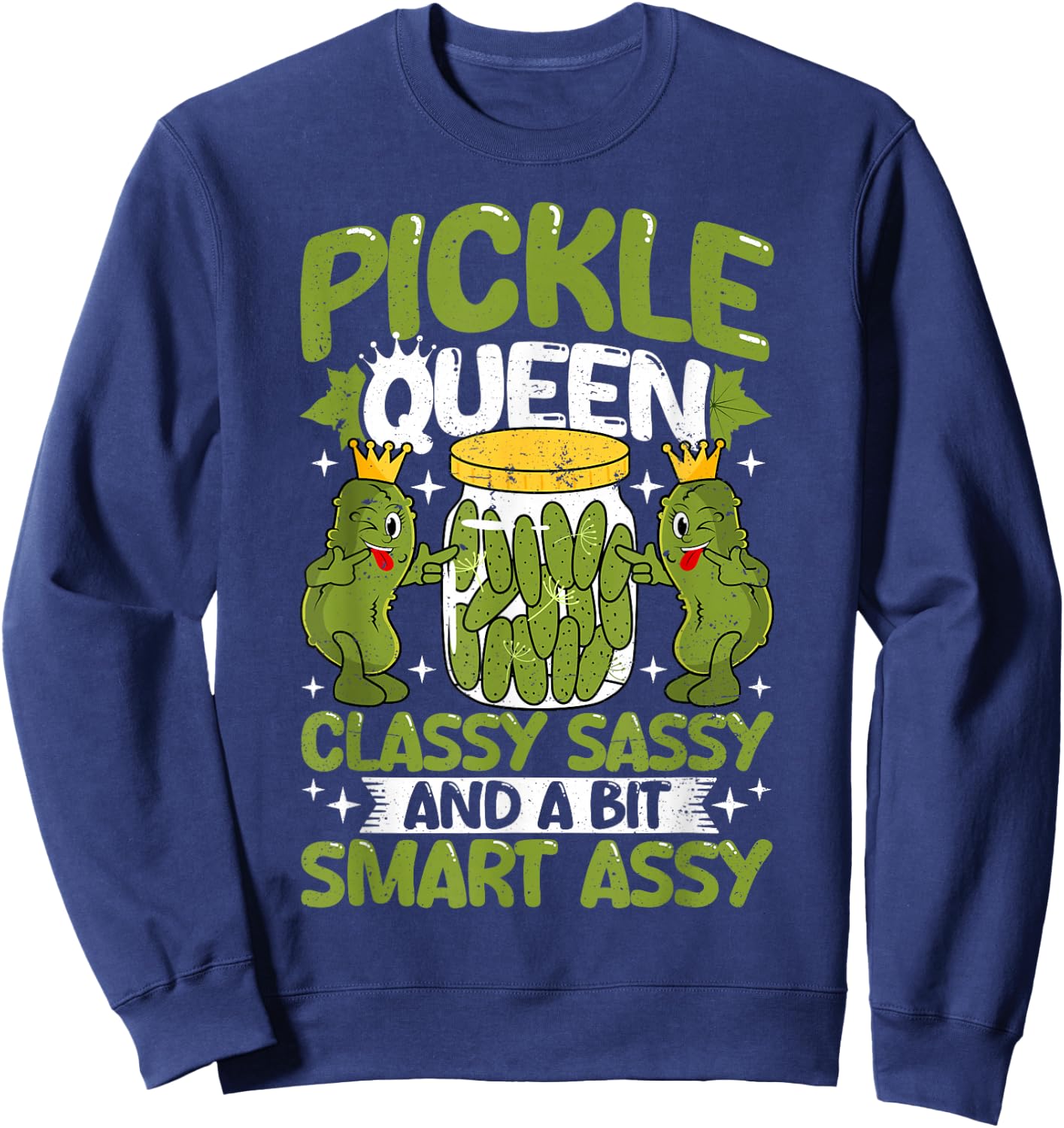 Pickle Queen Classy Sassy and a Bit Smart Assy Dill Pickle Sweatshirt - Sweatshirt | Navy