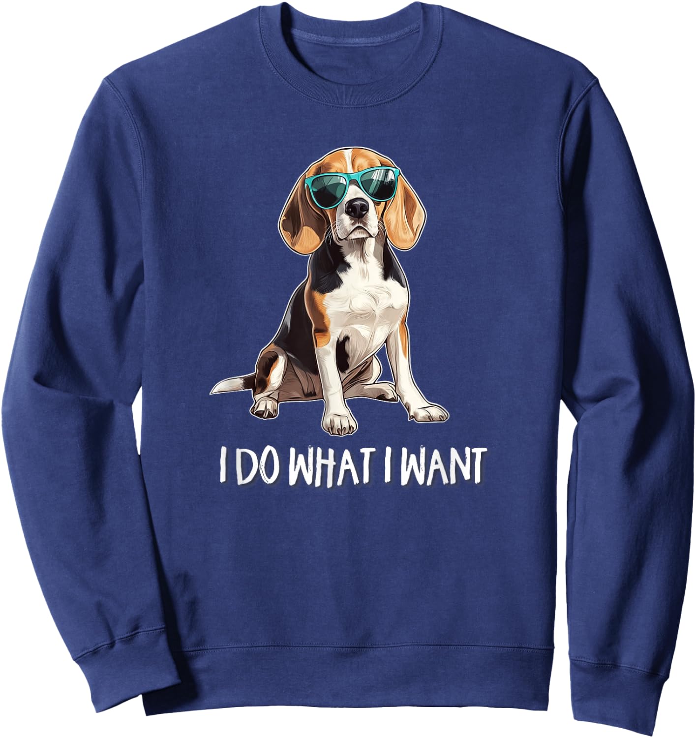 & Sunglasses Funny Do What I Want Beagle Lover Sweatshirt - Sweatshirt | Navy