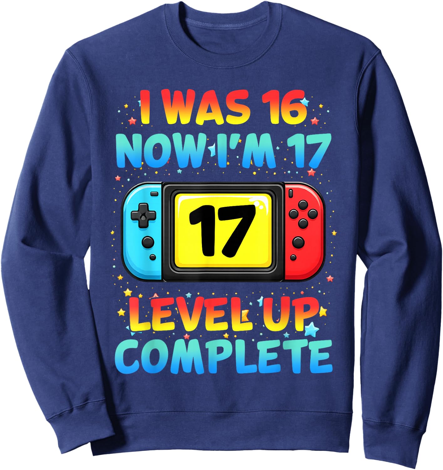 I was 16 Now I'm 17 Funny Controller Gaming 17th Birthday Sweatshirt - Sweatshirt | Navy