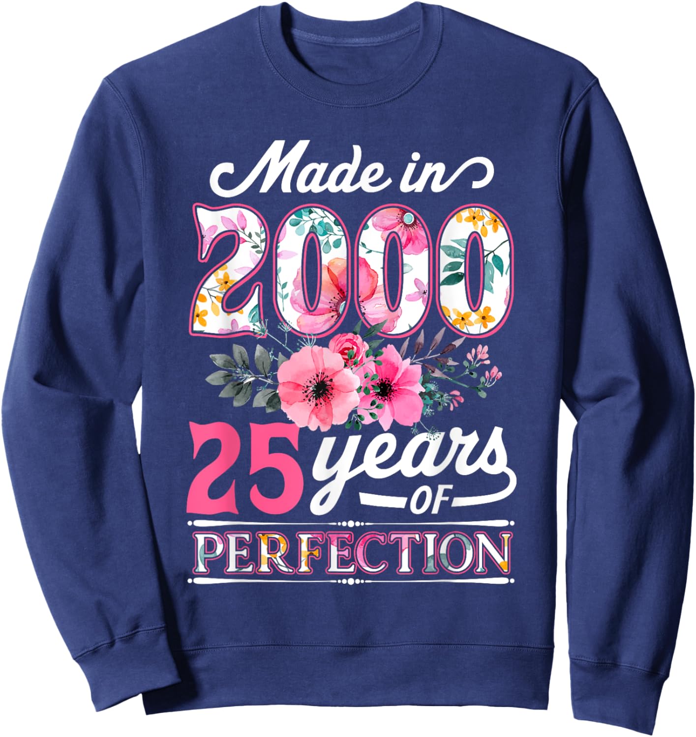 25 Year Old Made In 2000 Floral Flower 25th Birthday Sweatshirt - Sweatshirt | Navy
