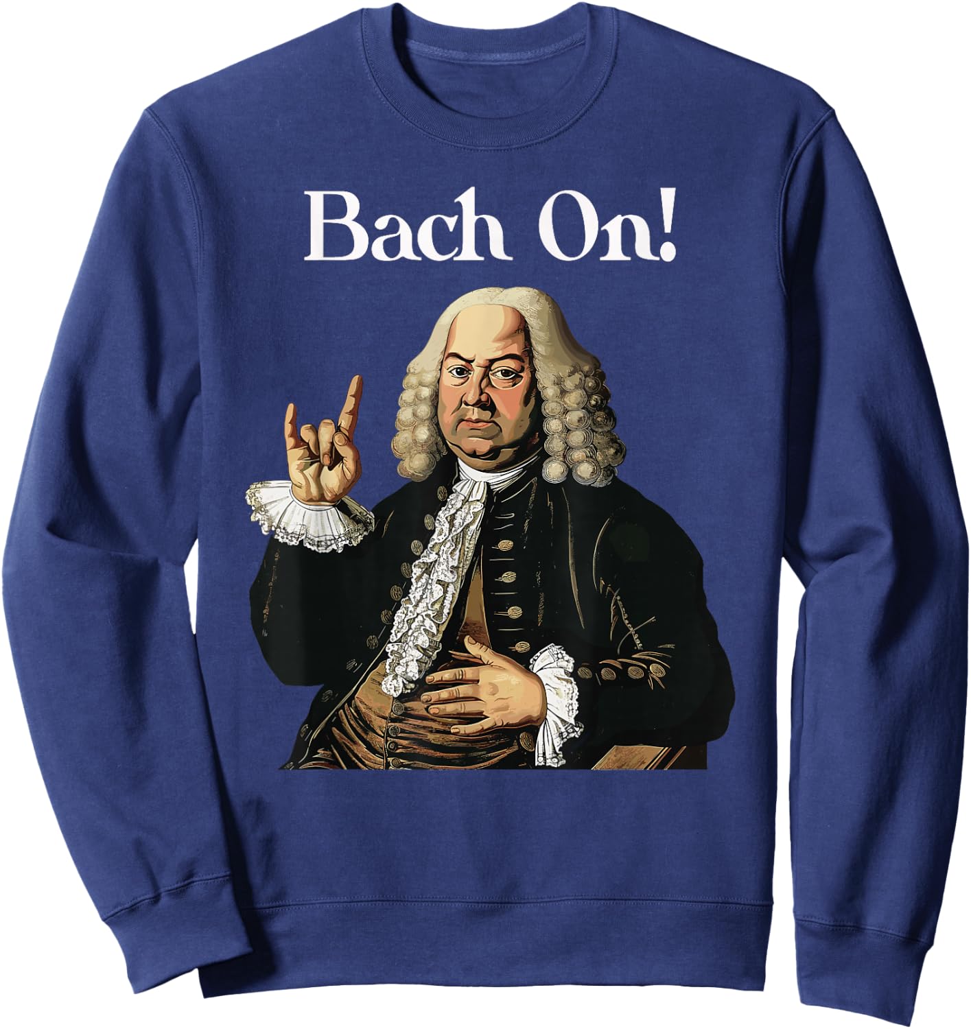Funny J.S. Bach On for Baroque Classical Musician Sweatshirt - Sweatshirt | Navy