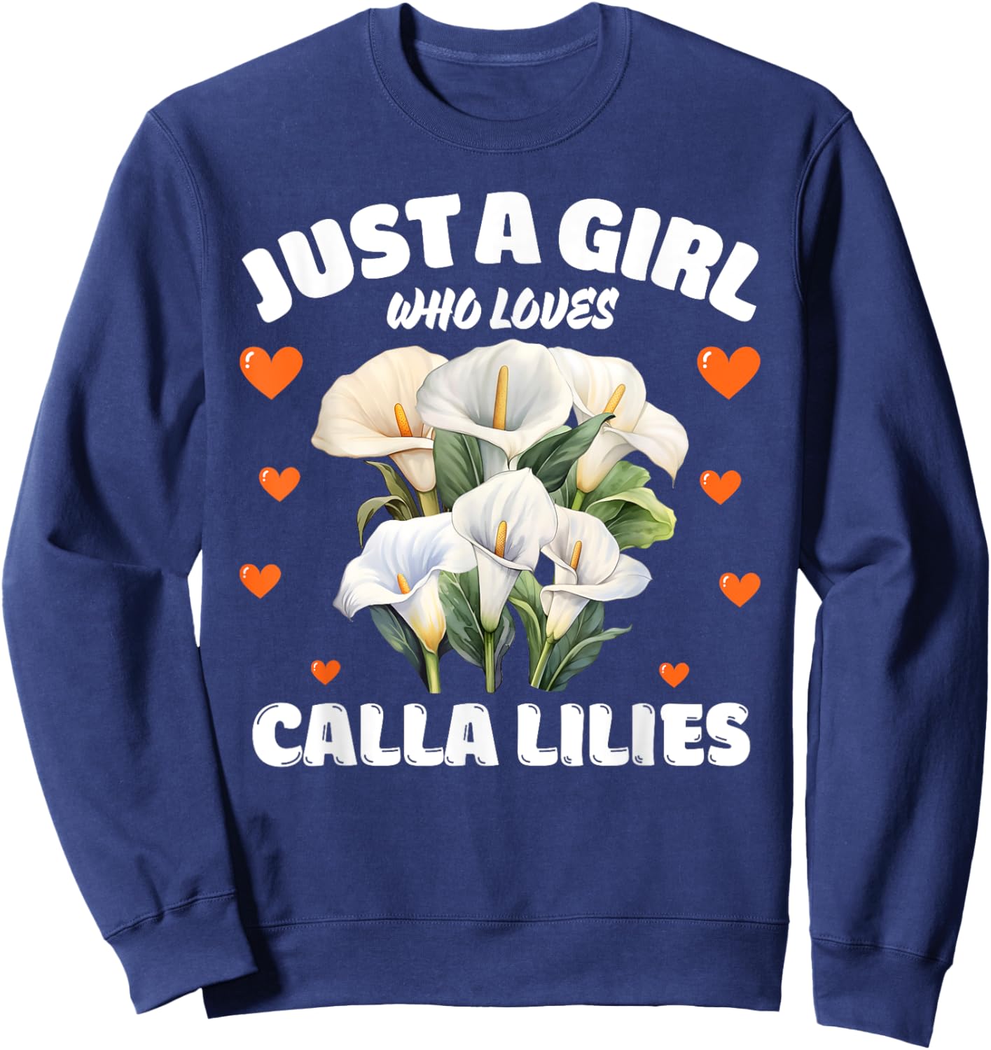 Just A Girl Who Loves Calla Lilies, Calla Lily Flowers Lover Sweatshirt - Sweatshirt | Navy