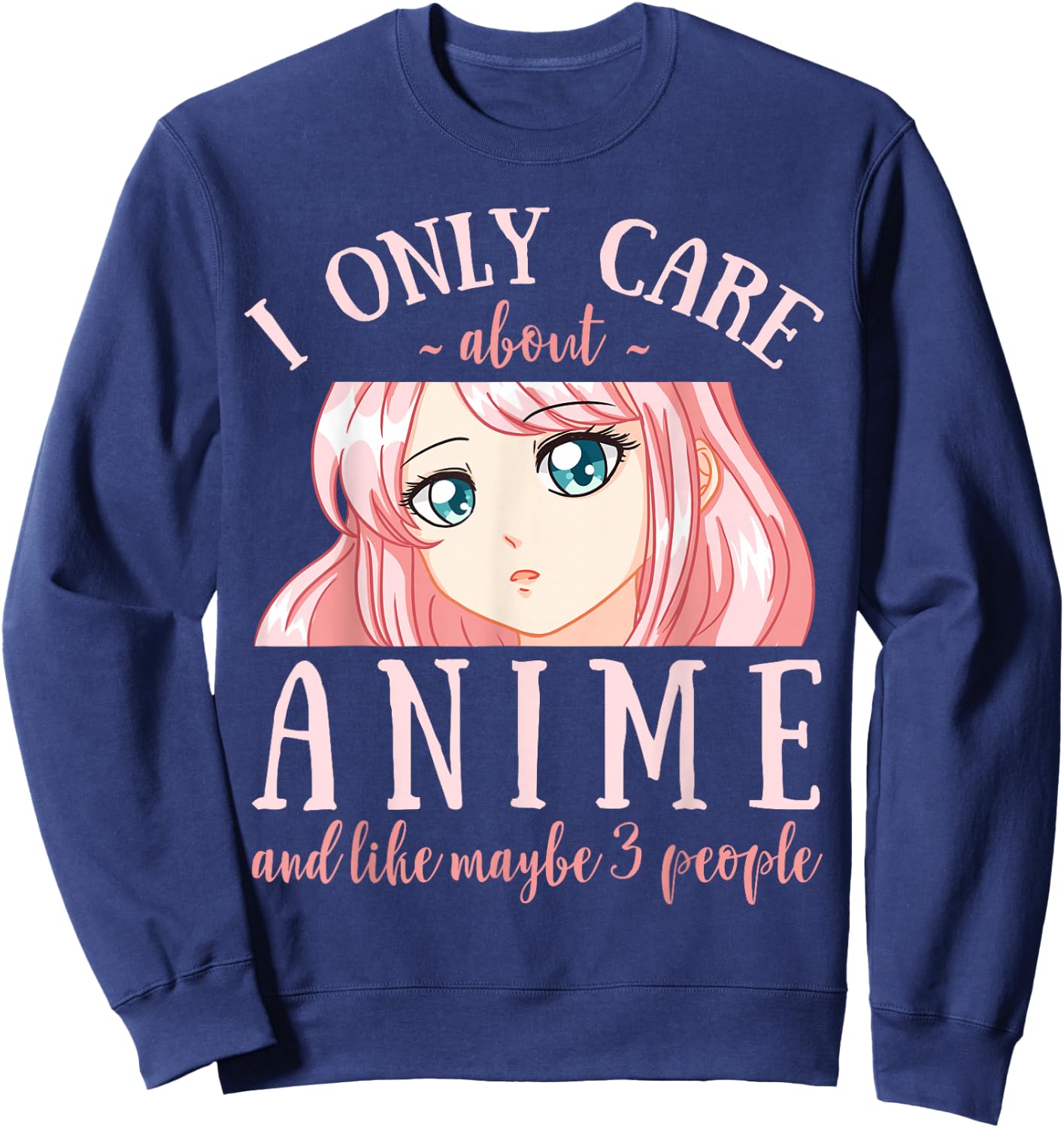 I Only Care About Anime and Like Maybe 3 People Japanese Sweatshirt - Sweatshirt | Navy