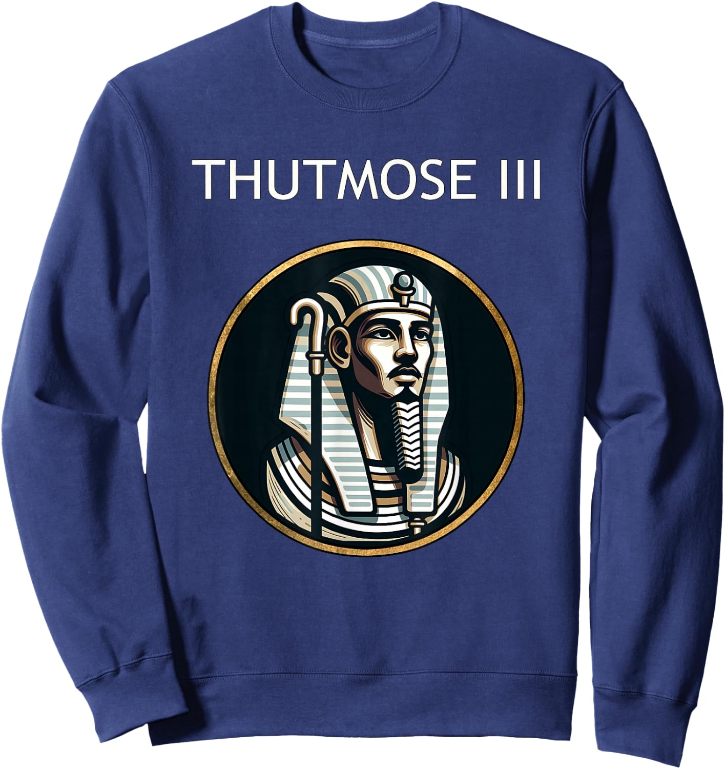 Thutmose III Ancient Egyptian Pharaoh Ancient Egypt History Sweatshirt - Sweatshirt | Navy