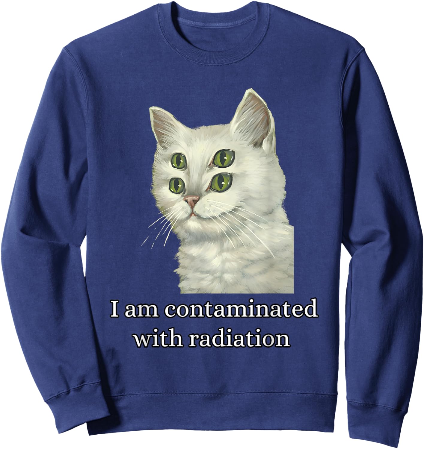 I Am Contaminated With Radiation Funny Ironic Cat Meme Men Women Sweatshirt - Sweatshirt | Navy