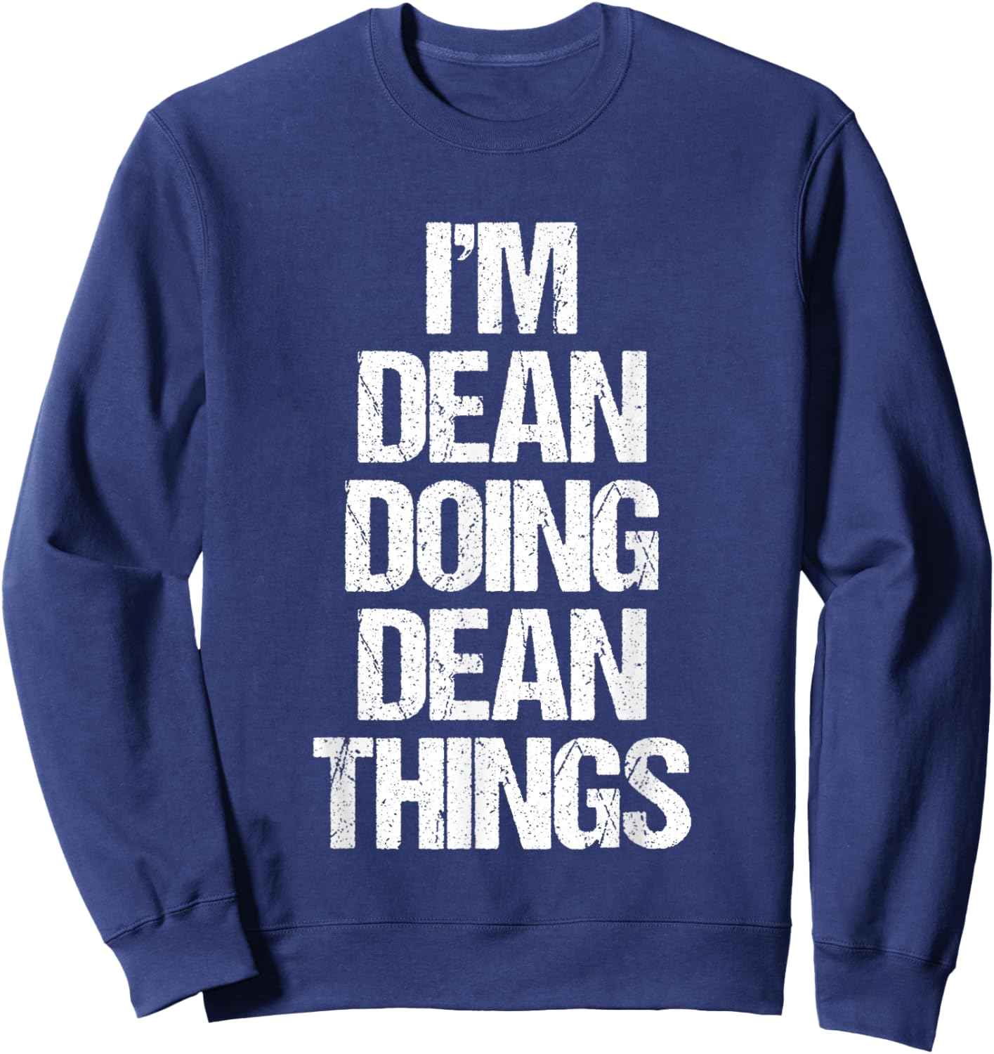 I'm Dean Doing Dean Things - Funny Saying Cool Name Dean Sweatshirt - Sweatshirt | Navy
