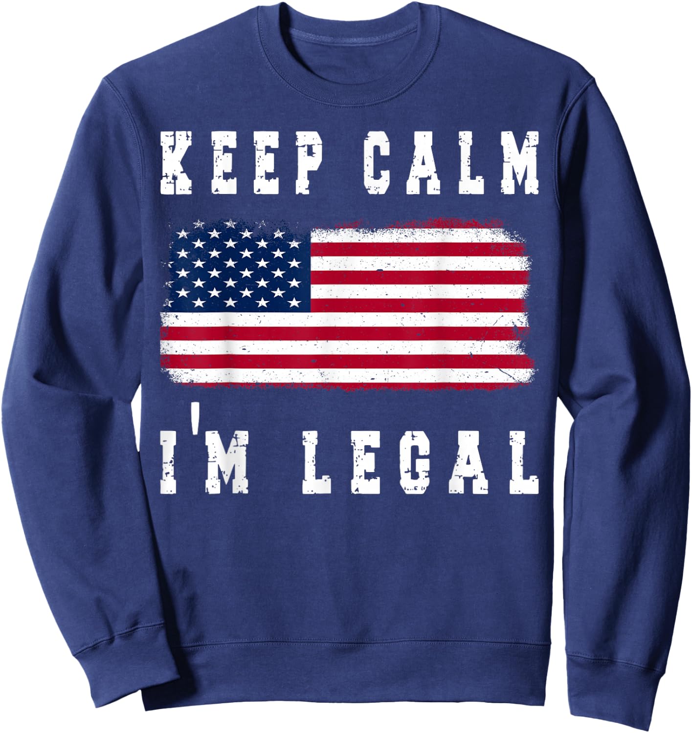 Keep Calm I'm Legal America Flag Sweatshirt - Sweatshirt | Navy