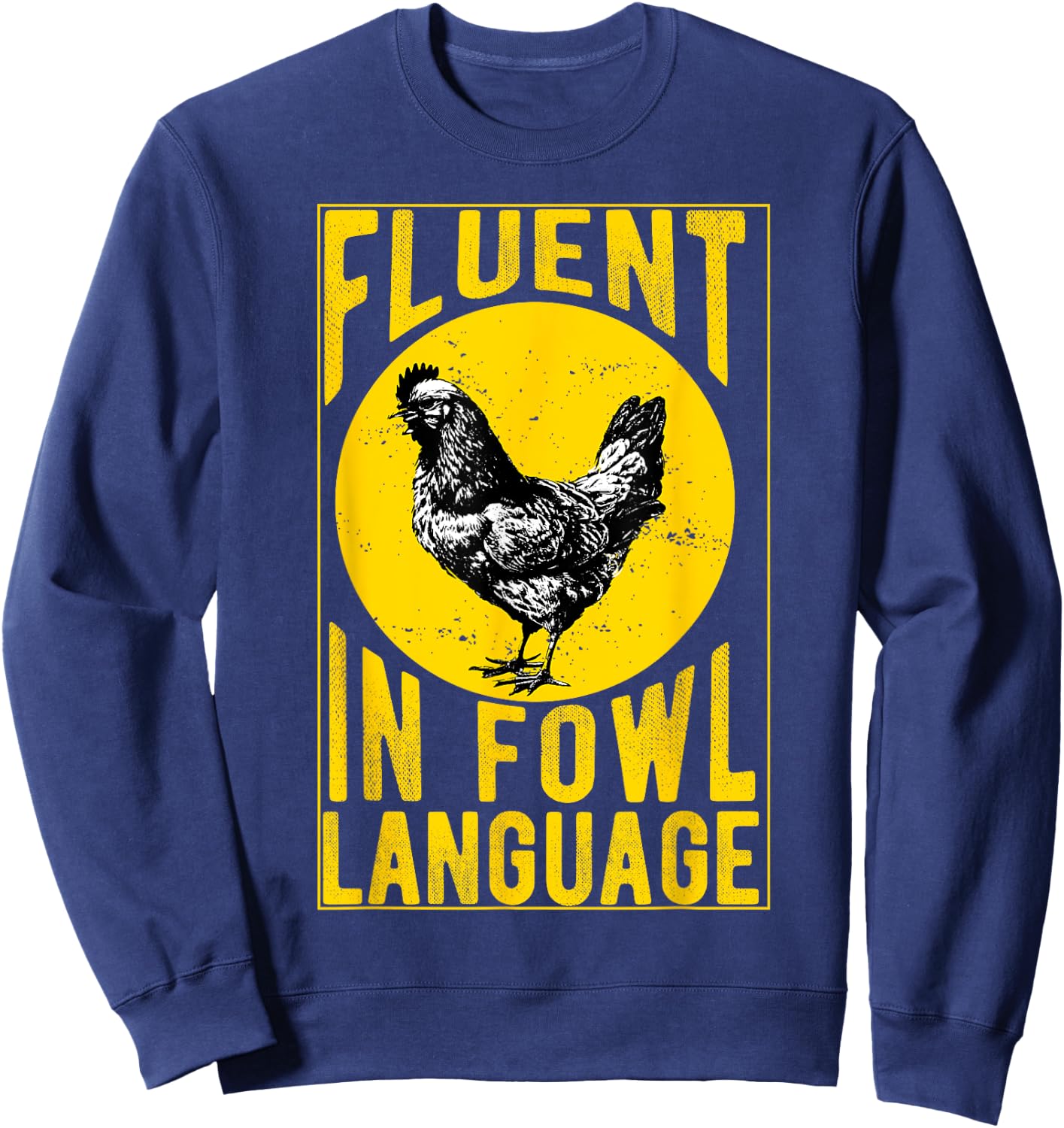 Fluent in Fowl Language Funny Chicken Lover Chicken Lady Sweatshirt - Sweatshirt | Navy