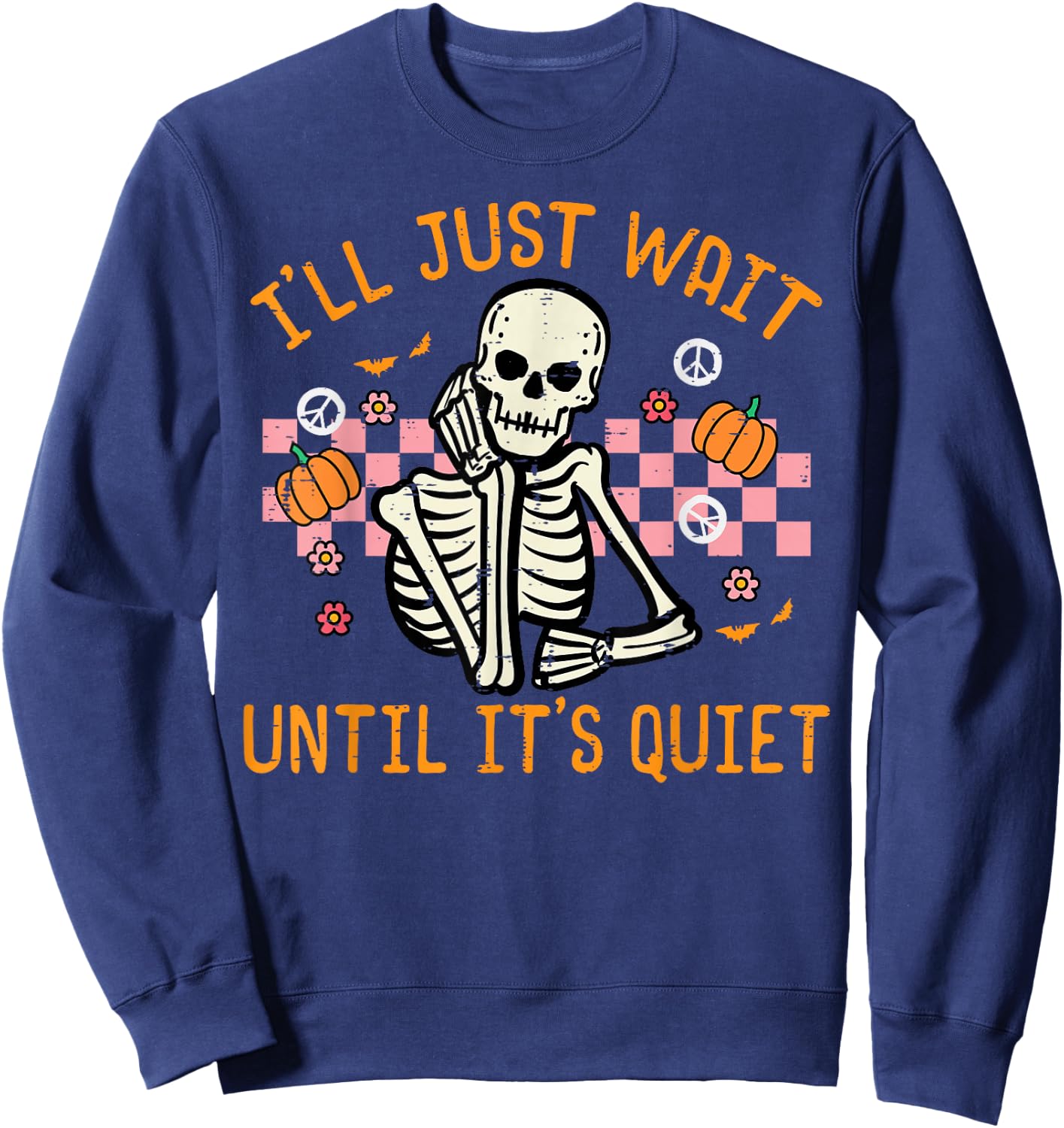 Halloween I'll Just Wait Until Quiet Funny Teacher Skeleton Sweatshirt - Sweatshirt | Navy