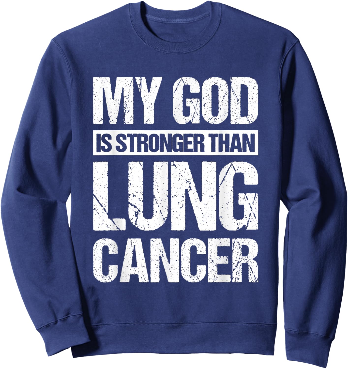 My God Is Stronger Than Lung Cancer Sweatshirt - Sweatshirt | Navy