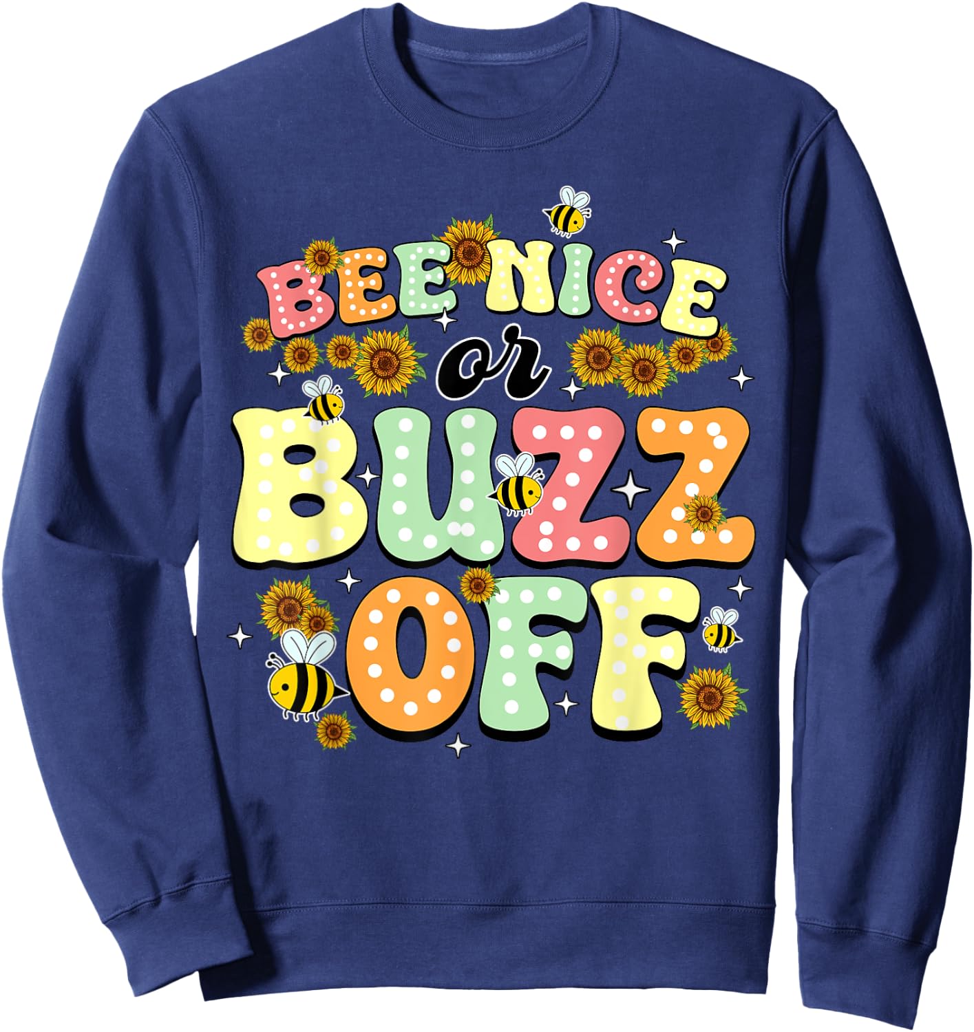 Bee Nice Or Buzz Off World Be Day Sweatshirt - Sweatshirt | Navy