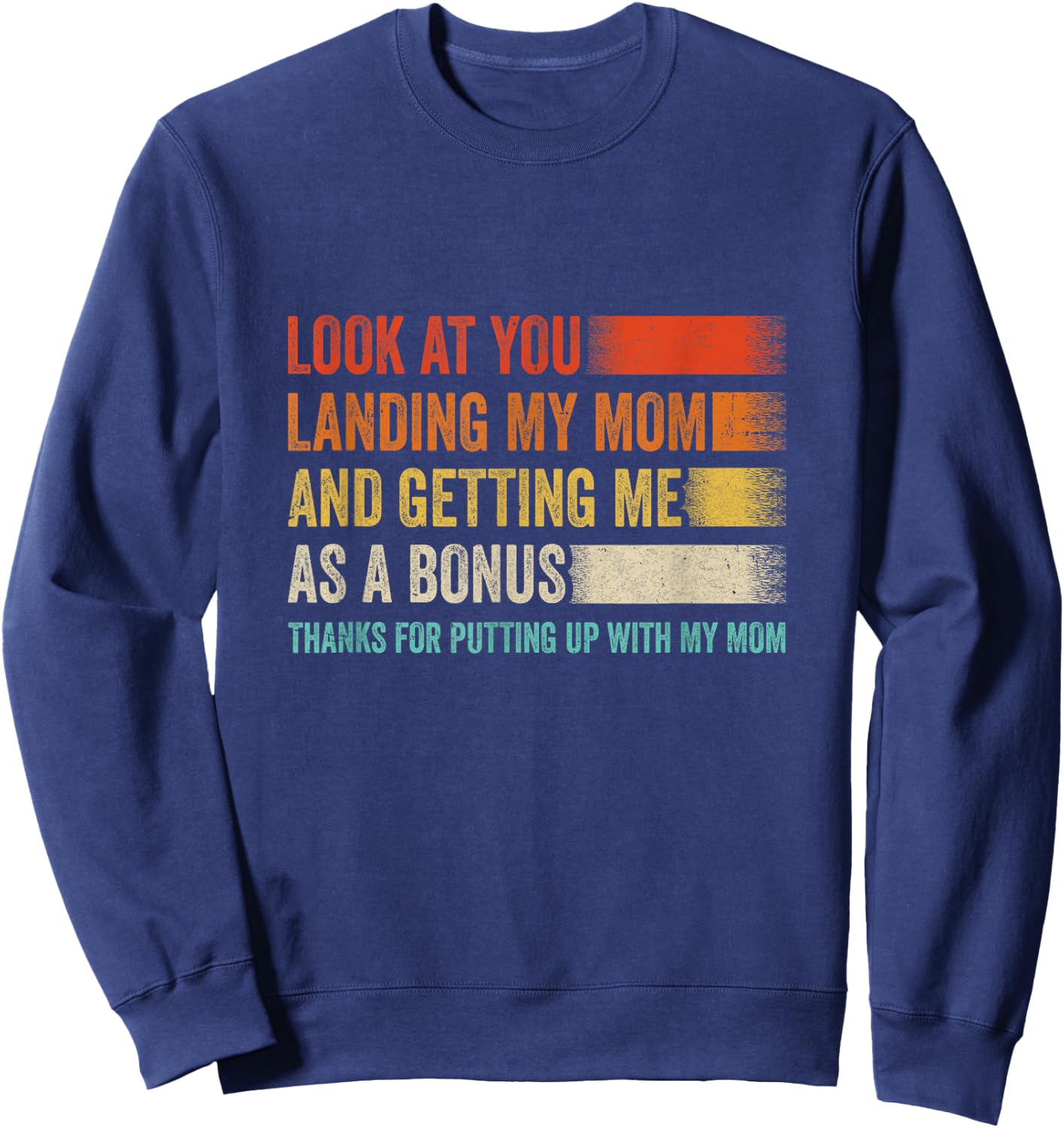 Look At You Landing My Mom And Getting Me As A Bonus Retro Sweatshirt - Sweatshirt | Navy