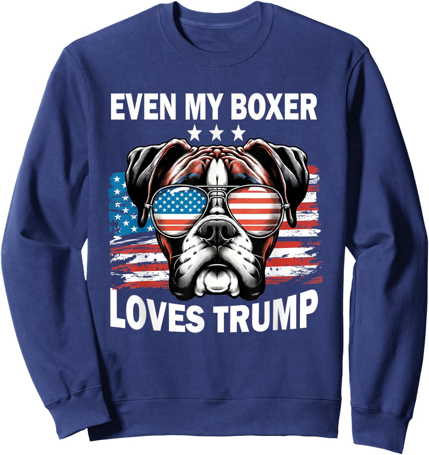 Even My Boxer Loves Trump, Trump Supporter Dog Lover Men Women Sweatshirt - Sweatshirt | Navy
