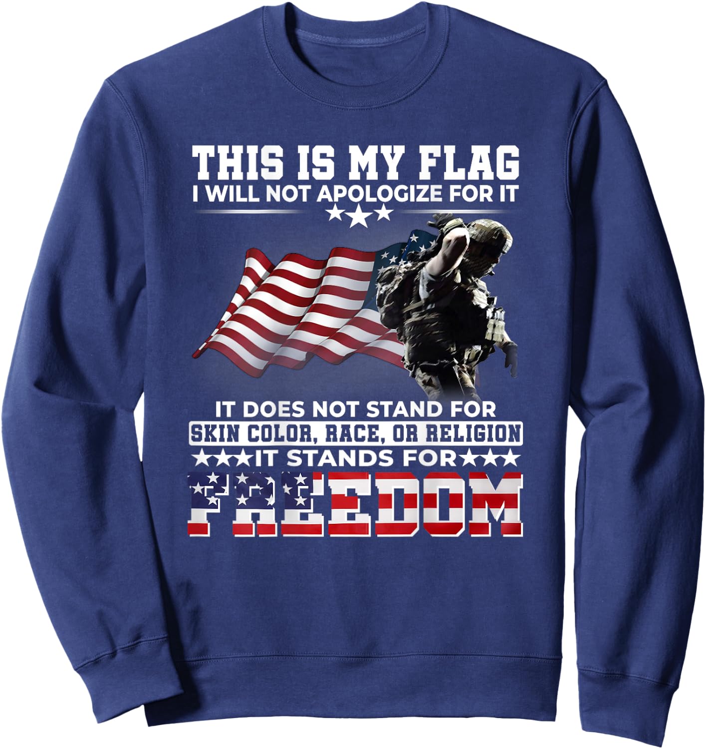 This It My Flag I Will Not Apologize It Stands For Freedom Sweatshirt - Sweatshirt | Navy