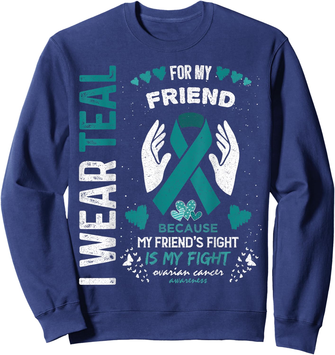 I Wear Teal for My Friend Ovarian Cancer Ribbon Awareness Sweatshirt - Sweatshirt | Navy