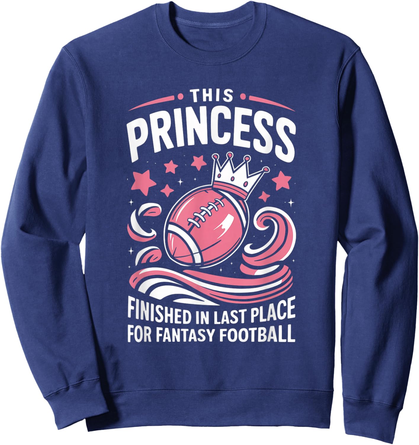 Fantasy Football Princess Funny Draft Party Loser Sweatshirt - Sweatshirt | Navy