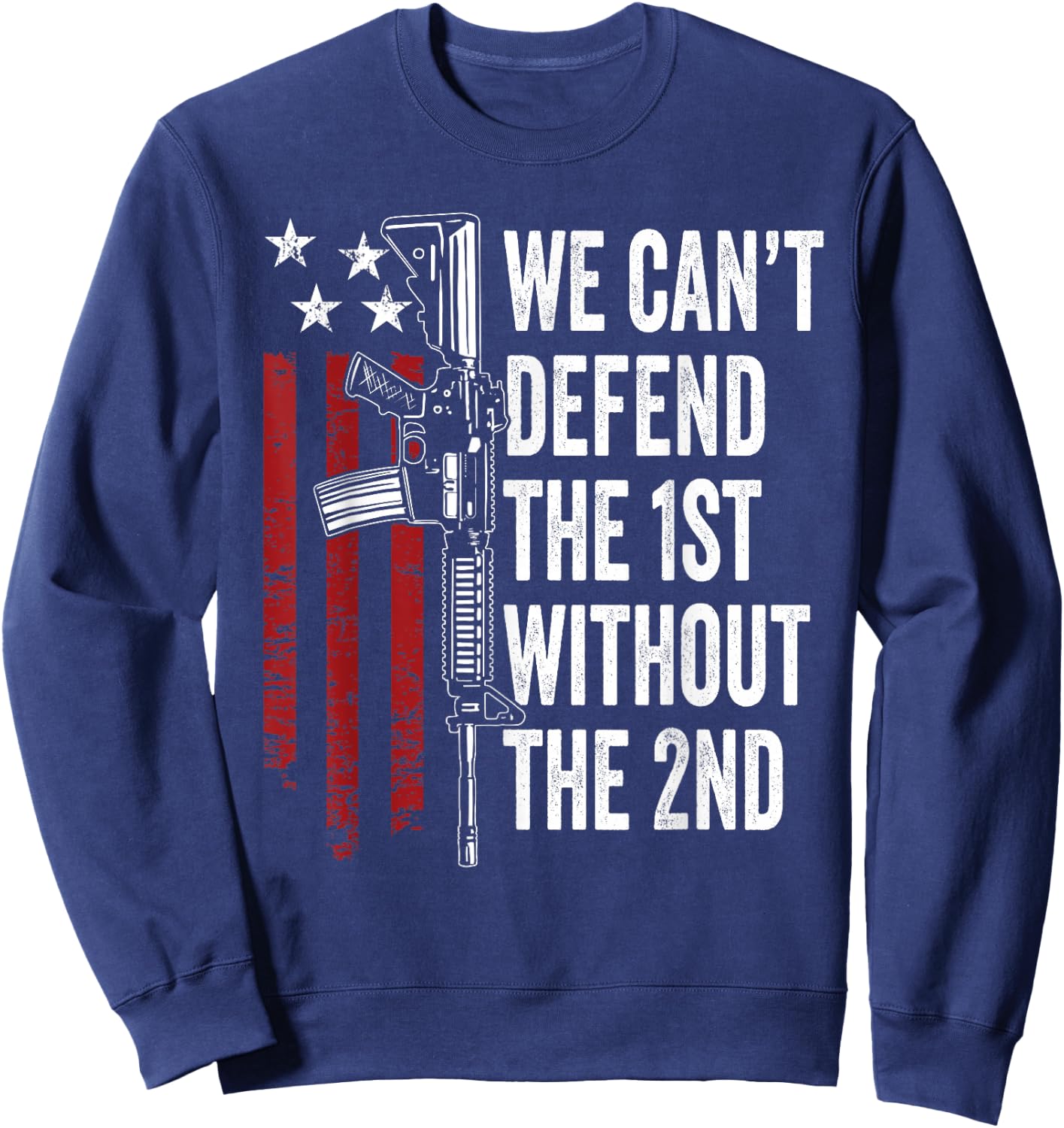 We Can't Defend The 1st Without The 2nd Amendment Sweatshirt - Sweatshirt | Navy