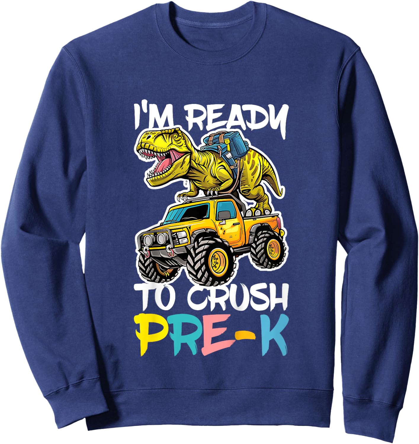 I'm Ready To Crush Pre-K Shirt Back To School PreK Boy Girl Sweatshirt - Sweatshirt | Navy
