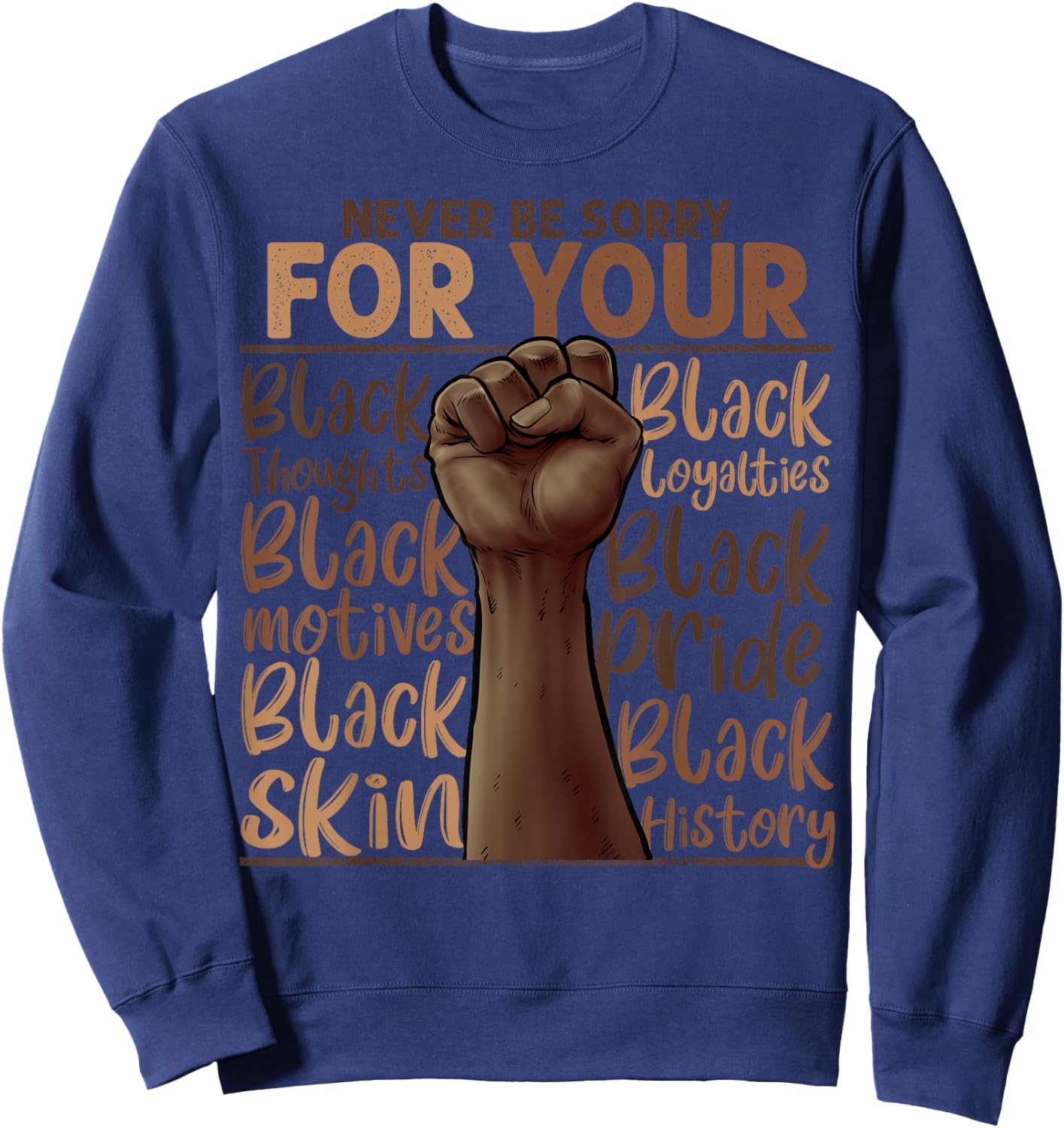 Never Be Sorry For Being Black History Juneteenth Gifts Sweatshirt - Sweatshirt | Navy