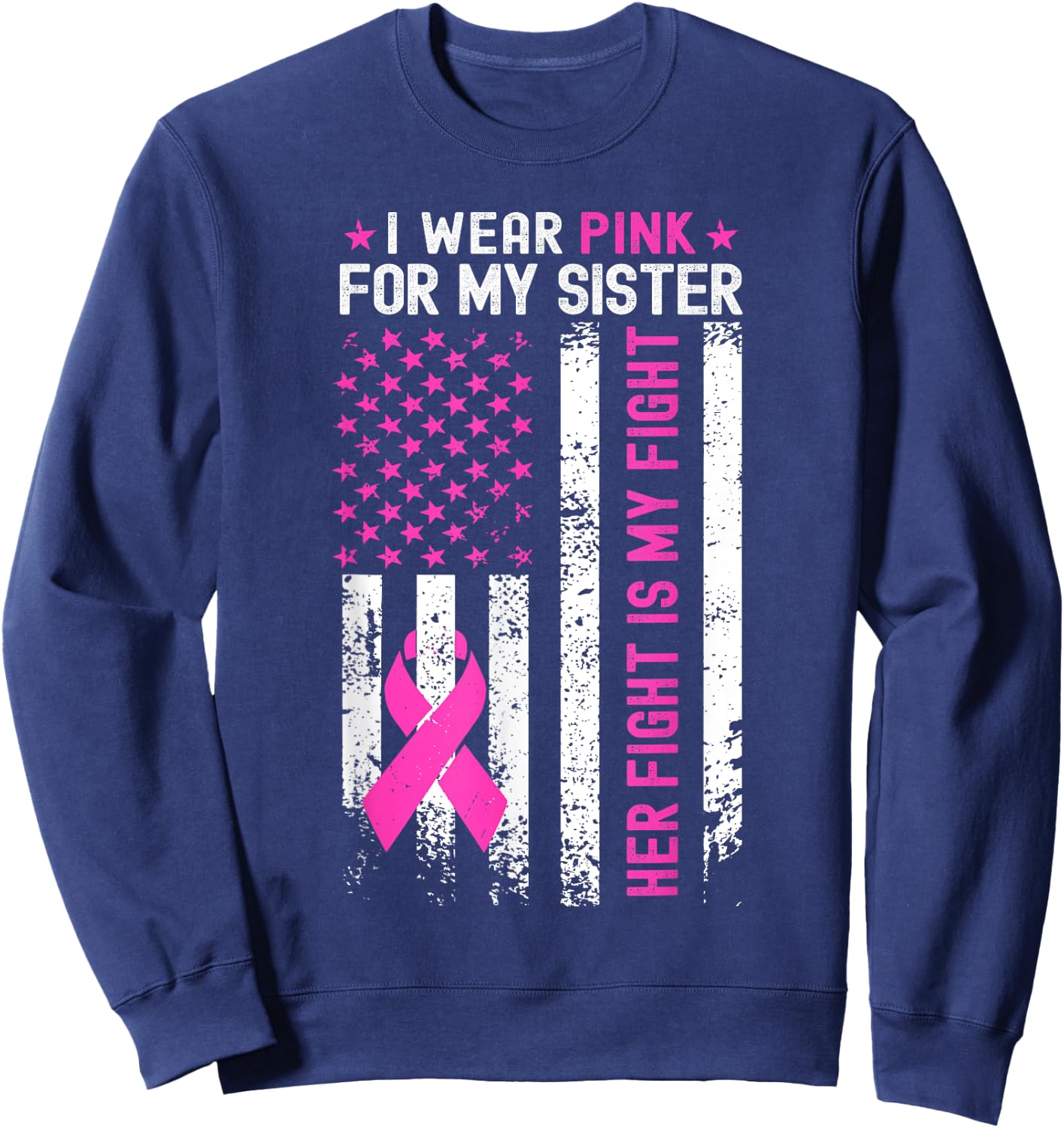My Sister Her Fight Is My Fight Breast Cancer USA Flag Pink Sweatshirt - Sweatshirt | Navy