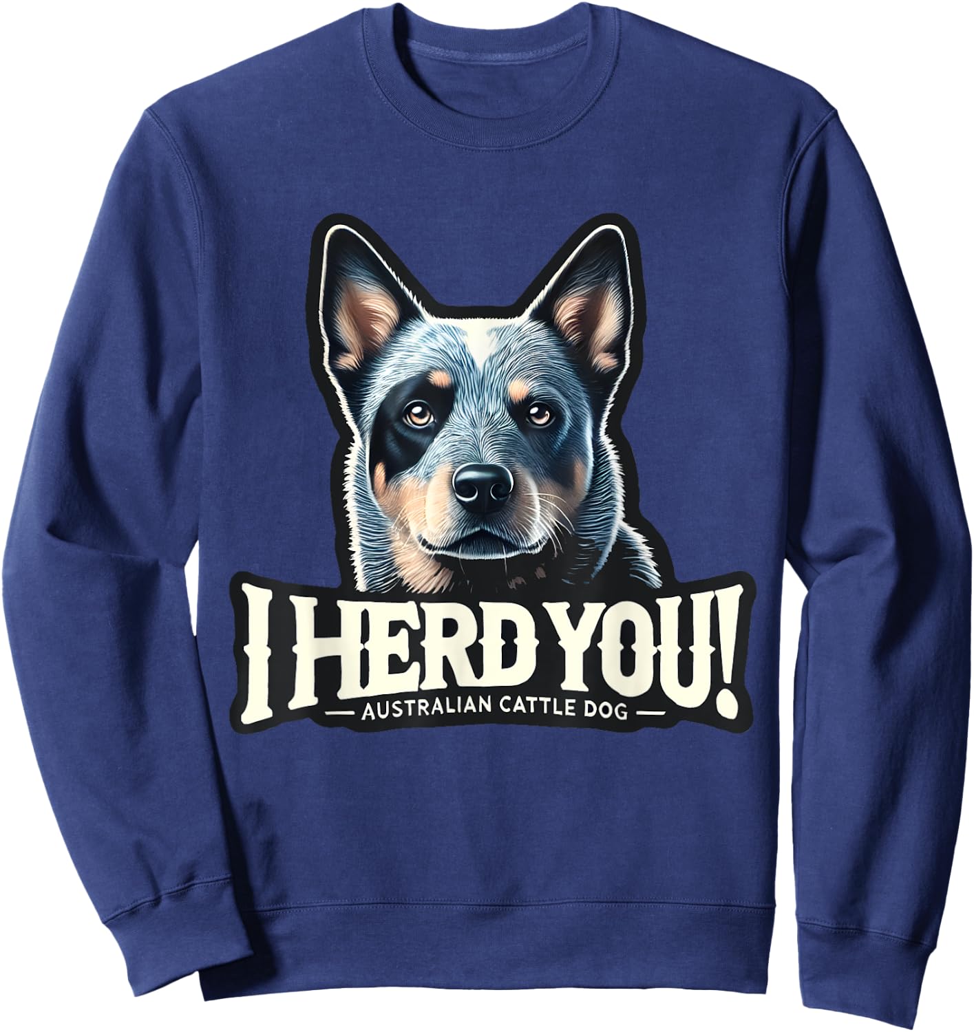 Blue Heeler Funny I Herd You Australian Cattle Dog Men Women Kids Sweatshirt - Sweatshirt | Navy