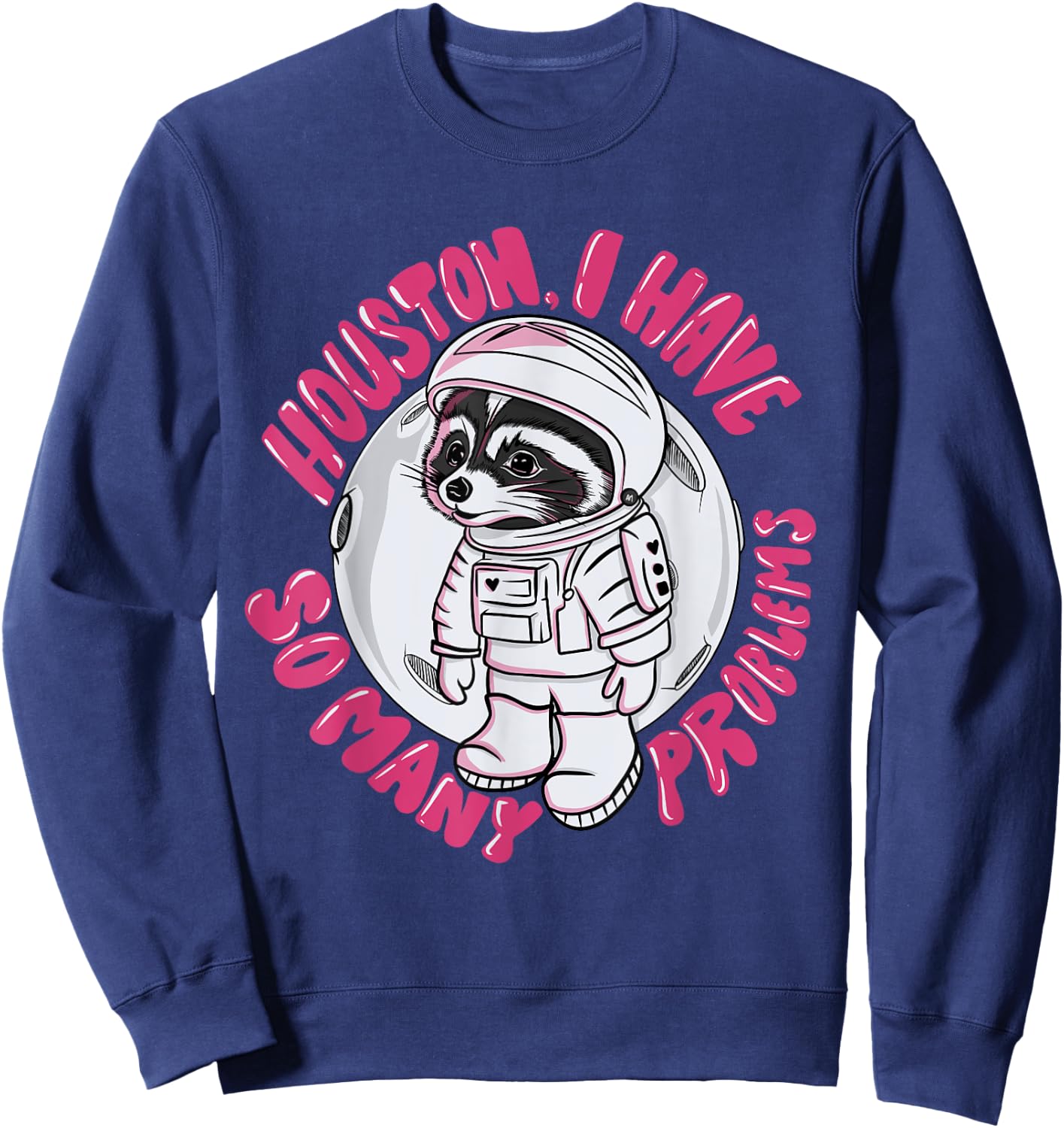 Houston I Have Many Problems Astronaut Raccoon Illustration Sweatshirt - Sweatshirt | Navy