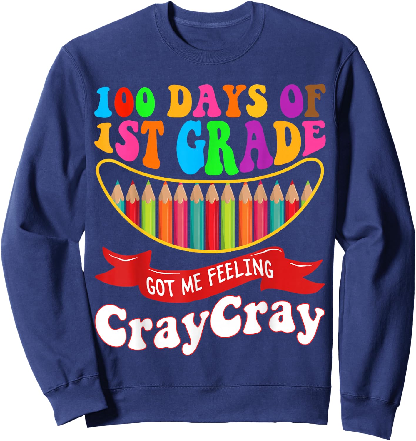 100 Days Of 1st Grade Got Me Feeling Cray Cray First Grade Sweatshirt - Sweatshirt | Navy