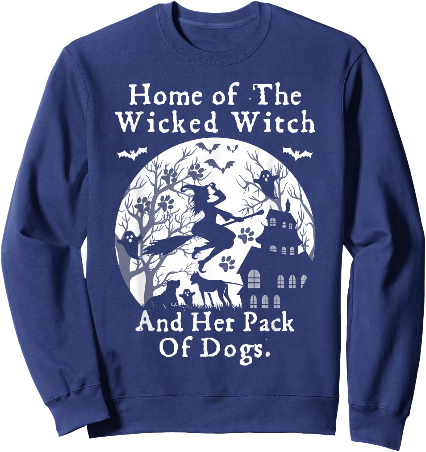 Home Of The Wicked Witch And Her Pack Of Dog Funny Halloween Sweatshirt - Sweatshirt | Navy