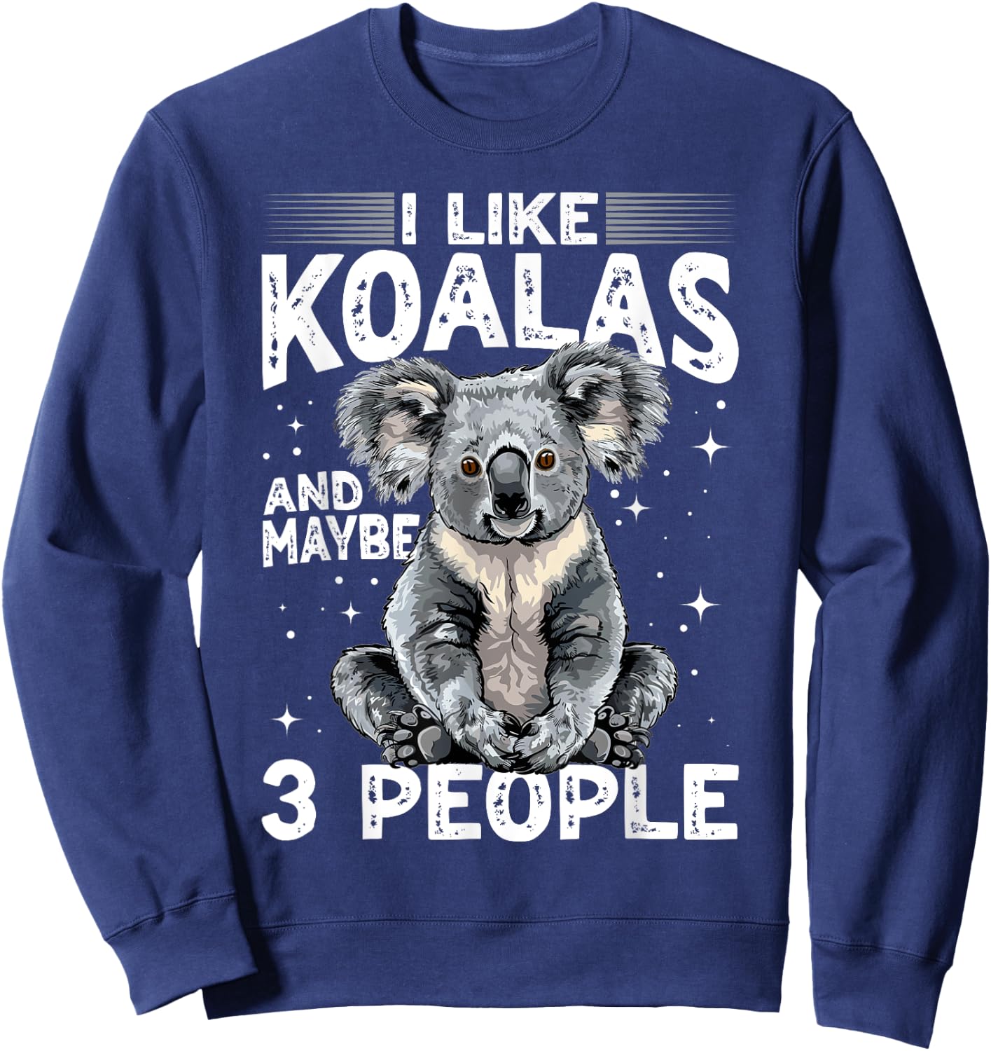 Funny Koala Animal I Like Koalas And Maybe 3 People Sweatshirt - Sweatshirt | Navy