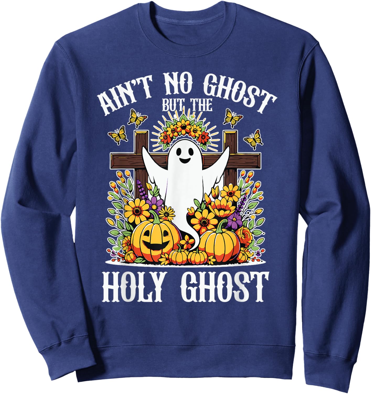 Ain't No Ghost But The Holy Ghost Christian Halloween Sweatshirt - Sweatshirt | Navy