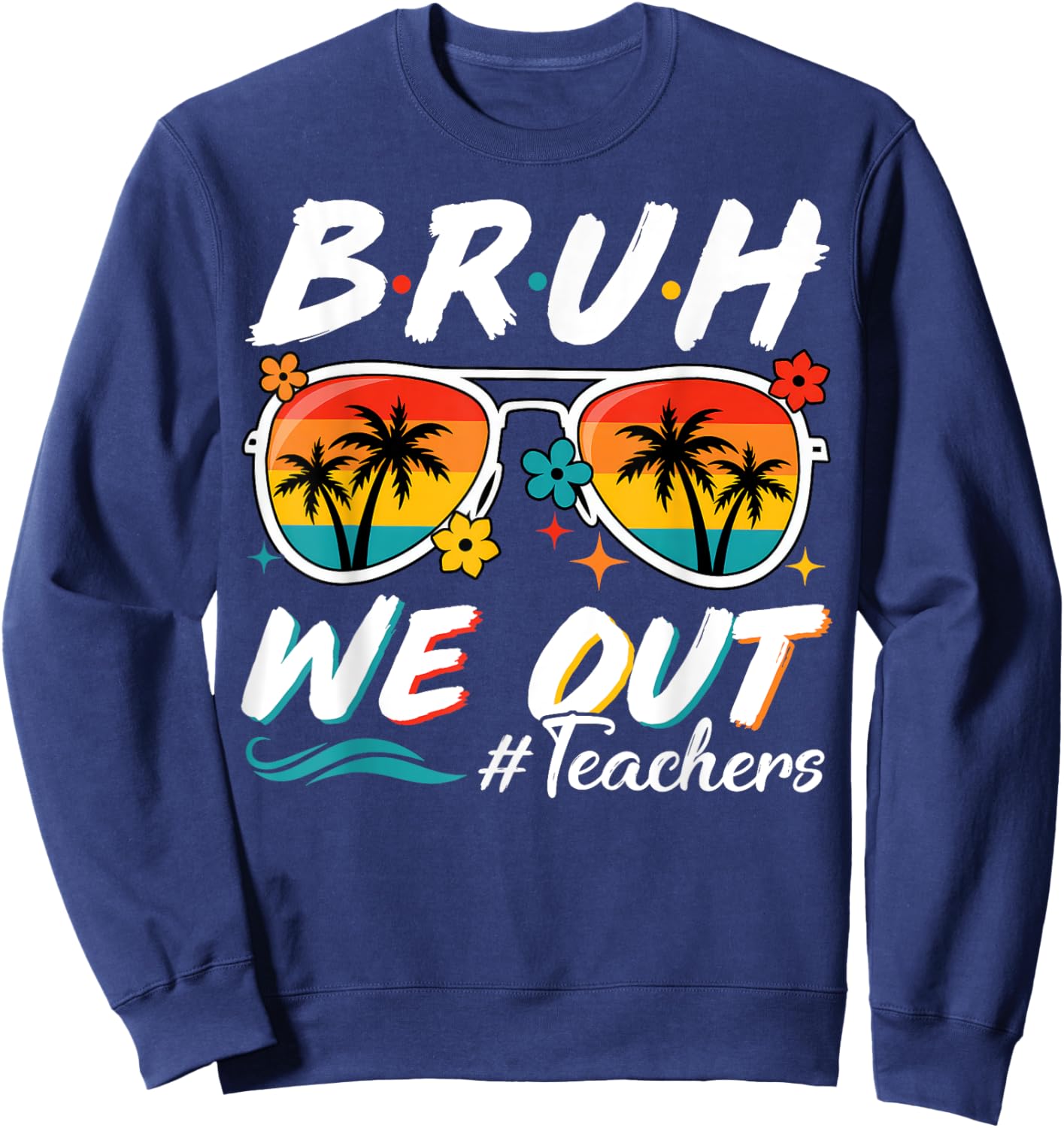Bruh We Out Teachers School Out Summer Break Sweatshirt - Sweatshirt | Navy