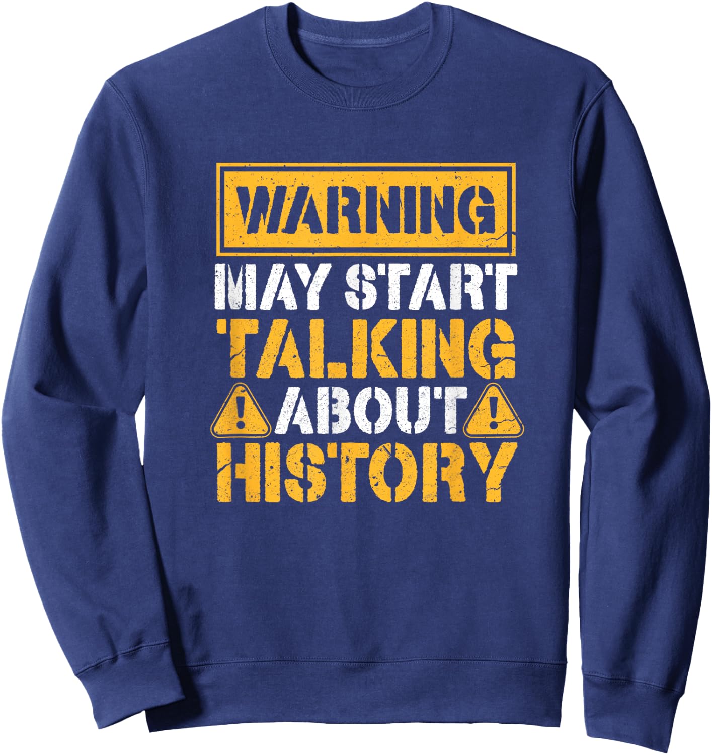 Warning May Start Talking About History Sweatshirt - Sweatshirt | Navy
