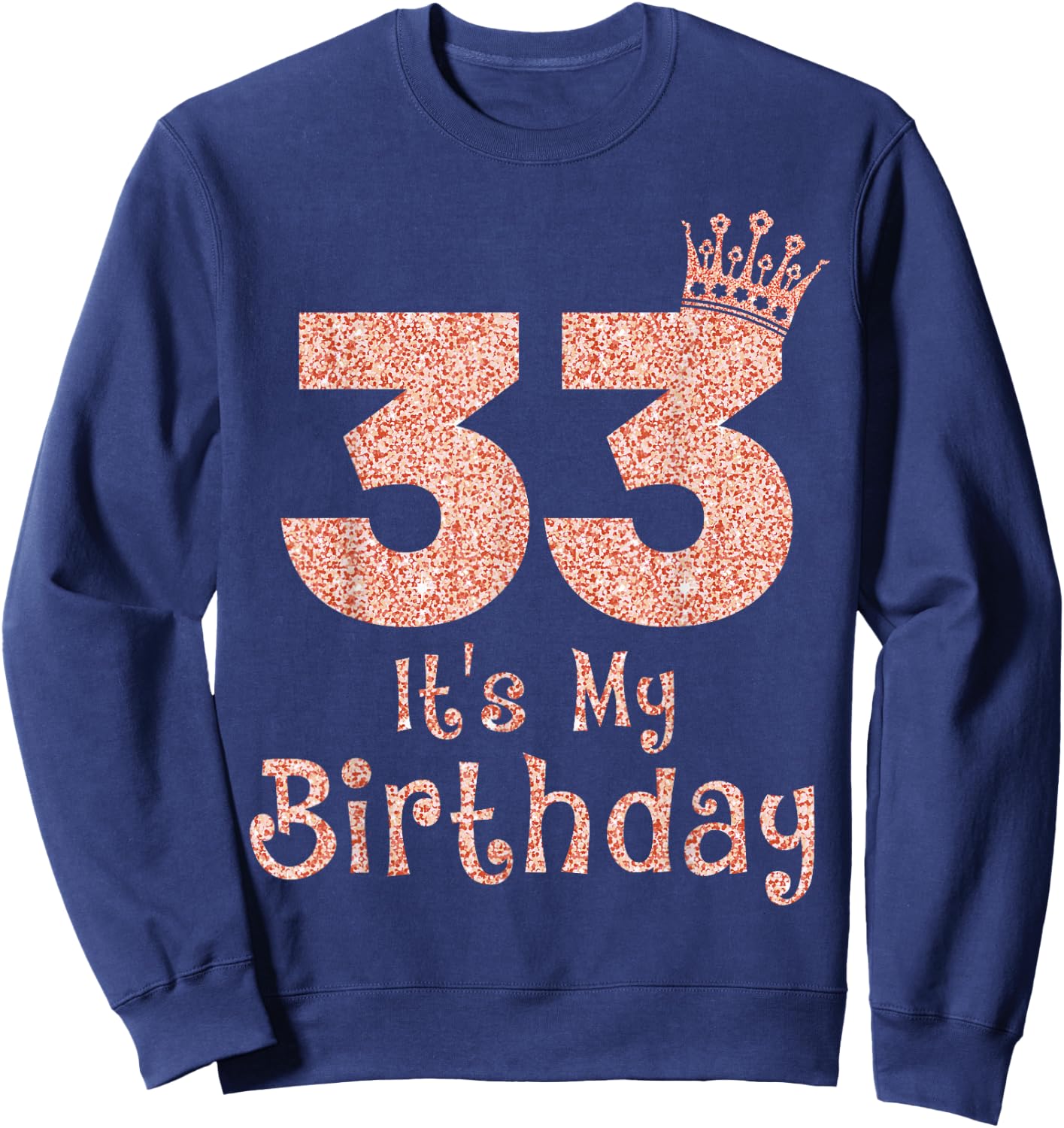33 It's My Birthday 33 Years Old Happy 33rd Birthday Girl Sweatshirt - Sweatshirt | Navy