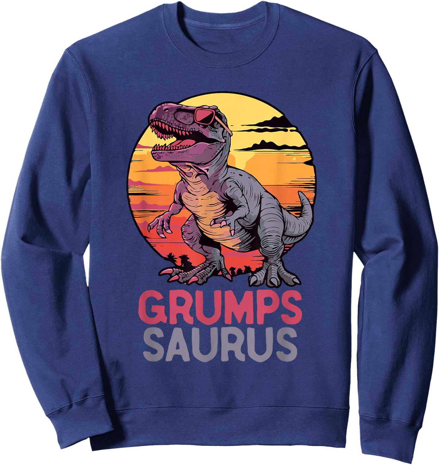 GrumpsSaurus Dino Dinosaur Grumps-Saurus T-Rex Funny Trex Sweatshirt - Sweatshirt | Navy