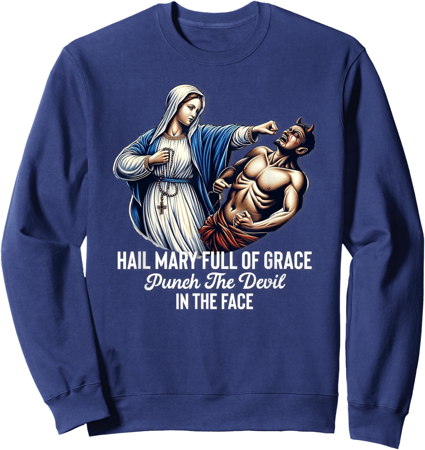 Hail Mary Full of Grace Punch the Devil in the Face Catholic Sweatshirt - Sweatshirt | Navy